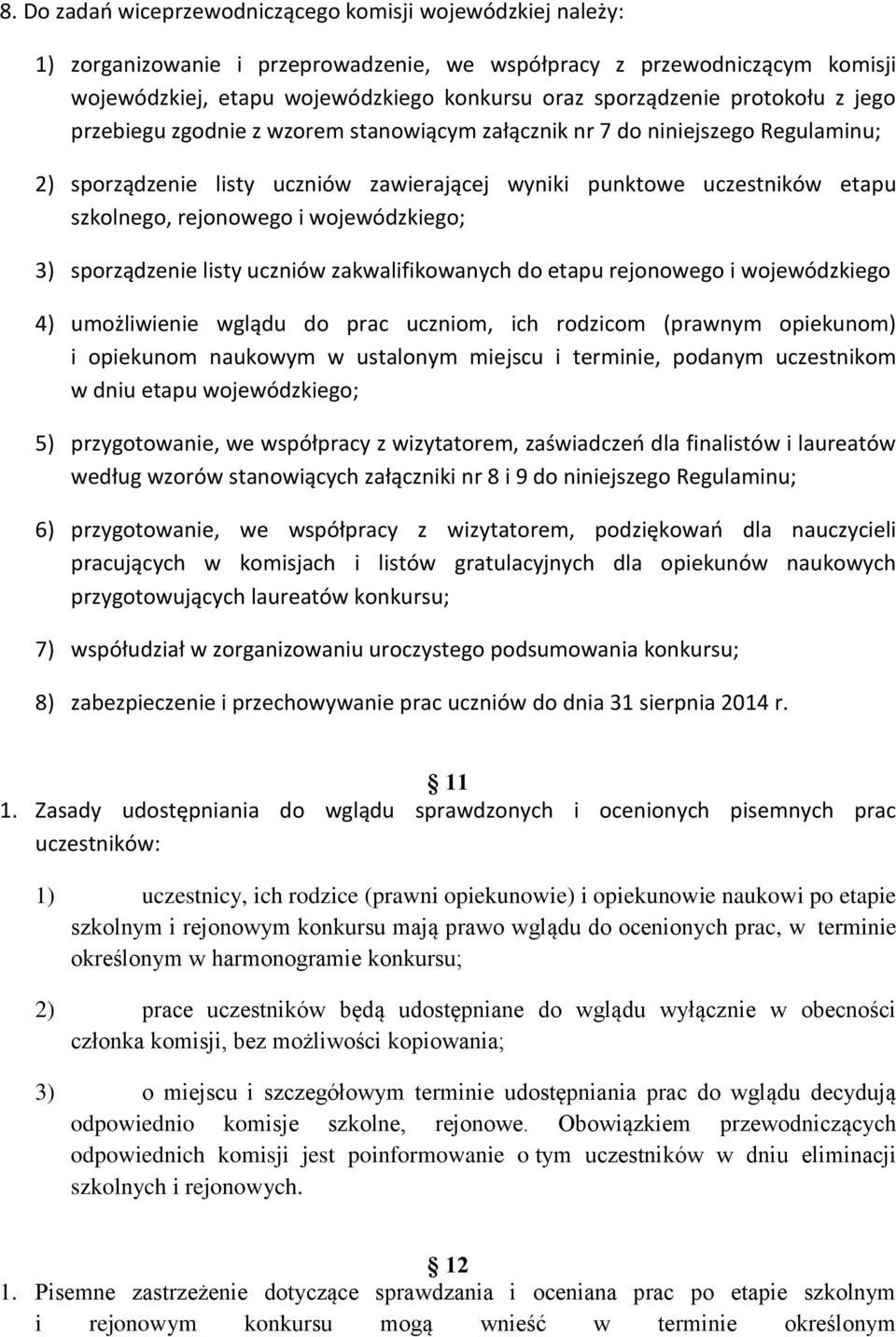 wojewódzkiego; 3) sporządzenie listy uczniów zakwalifikowanych do etapu rejonowego i wojewódzkiego 4) umożliwienie wglądu do prac uczniom, ich rodzicom (prawnym opiekunom) i opiekunom naukowym w