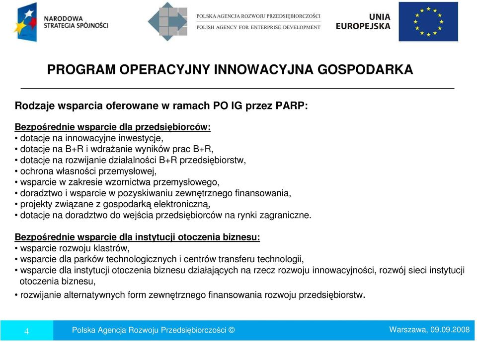 zewnętrznego finansowania, projekty związane z gospodarką elektroniczną, dotacje na doradztwo do wejścia przedsiębiorców na rynki zagraniczne.