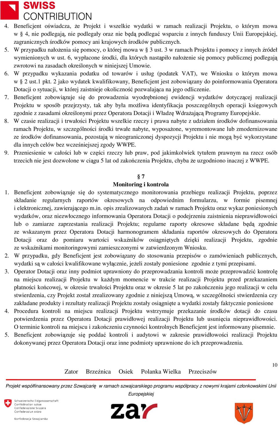6, wypłacone środki, dla których nastąpiło nałożenie się pomocy publicznej podlegają zwrotowi na zasadach określonych w niniejszej Umowie. 6.