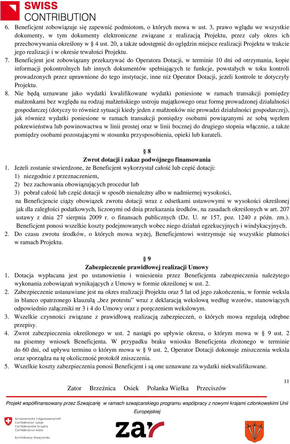 20, a także udostępnić do oględzin miejsce realizacji Projektu w trakcie jego realizacji i w okresie trwałości Projektu. 7.