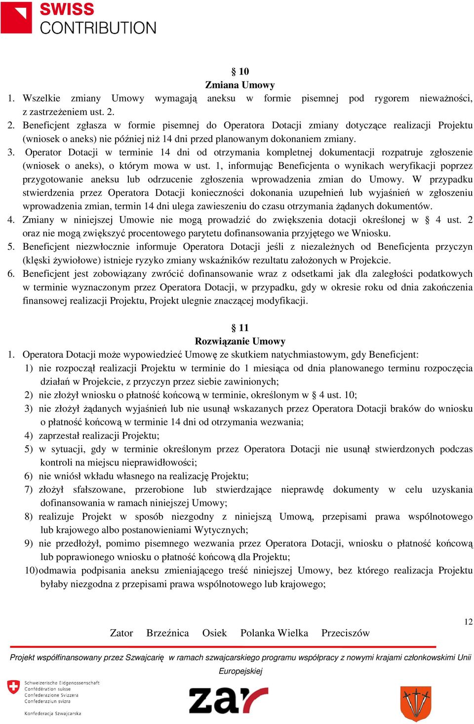 Operator Dotacji w terminie 14 dni od otrzymania kompletnej dokumentacji rozpatruje zgłoszenie (wniosek o aneks), o którym mowa w ust.