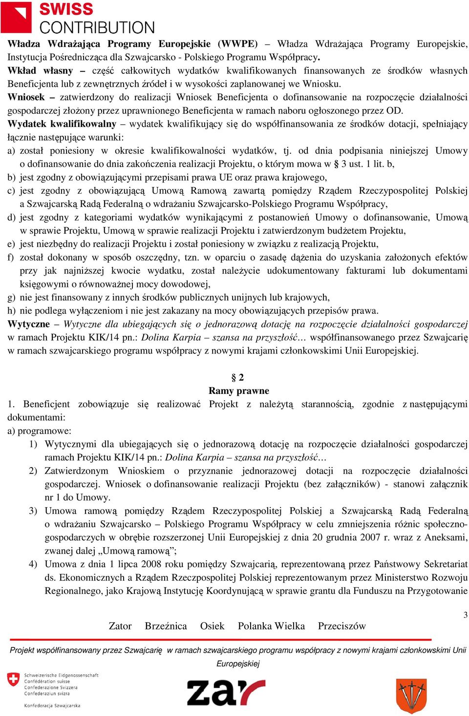 Wniosek zatwierdzony do realizacji Wniosek Beneficjenta o dofinansowanie na rozpoczęcie działalności gospodarczej złożony przez uprawnionego Beneficjenta w ramach naboru ogłoszonego przez OD.