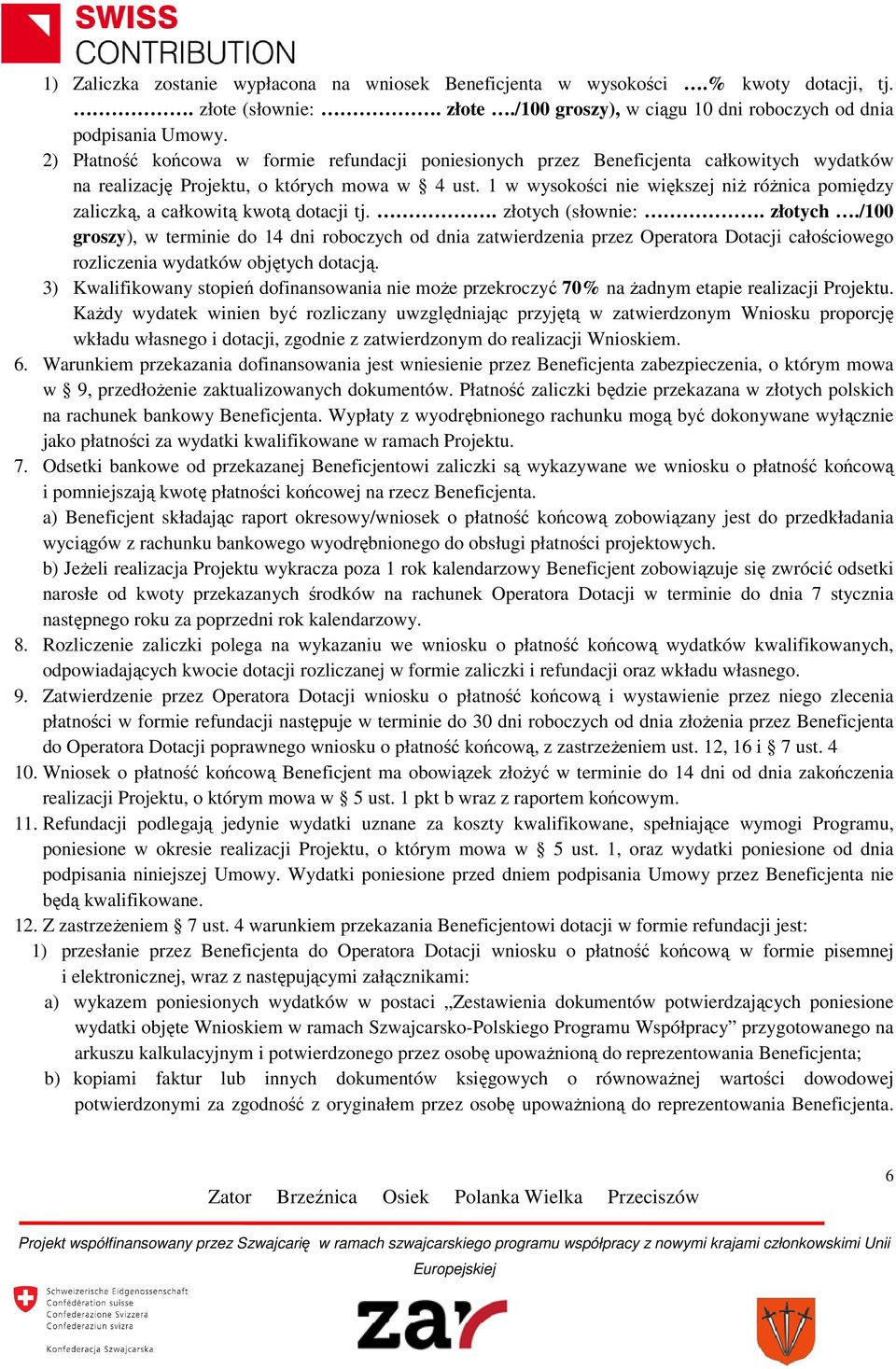 1 w wysokości nie większej niż różnica pomiędzy zaliczką, a całkowitą kwotą dotacji tj.. złotych 