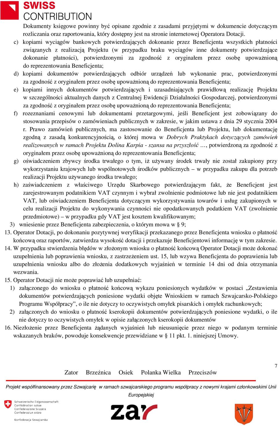 płatności), potwierdzonymi za zgodność z oryginałem przez osobę upoważnioną do reprezentowania Beneficjenta; d) kopiami dokumentów potwierdzających odbiór urządzeń lub wykonanie prac, potwierdzonymi