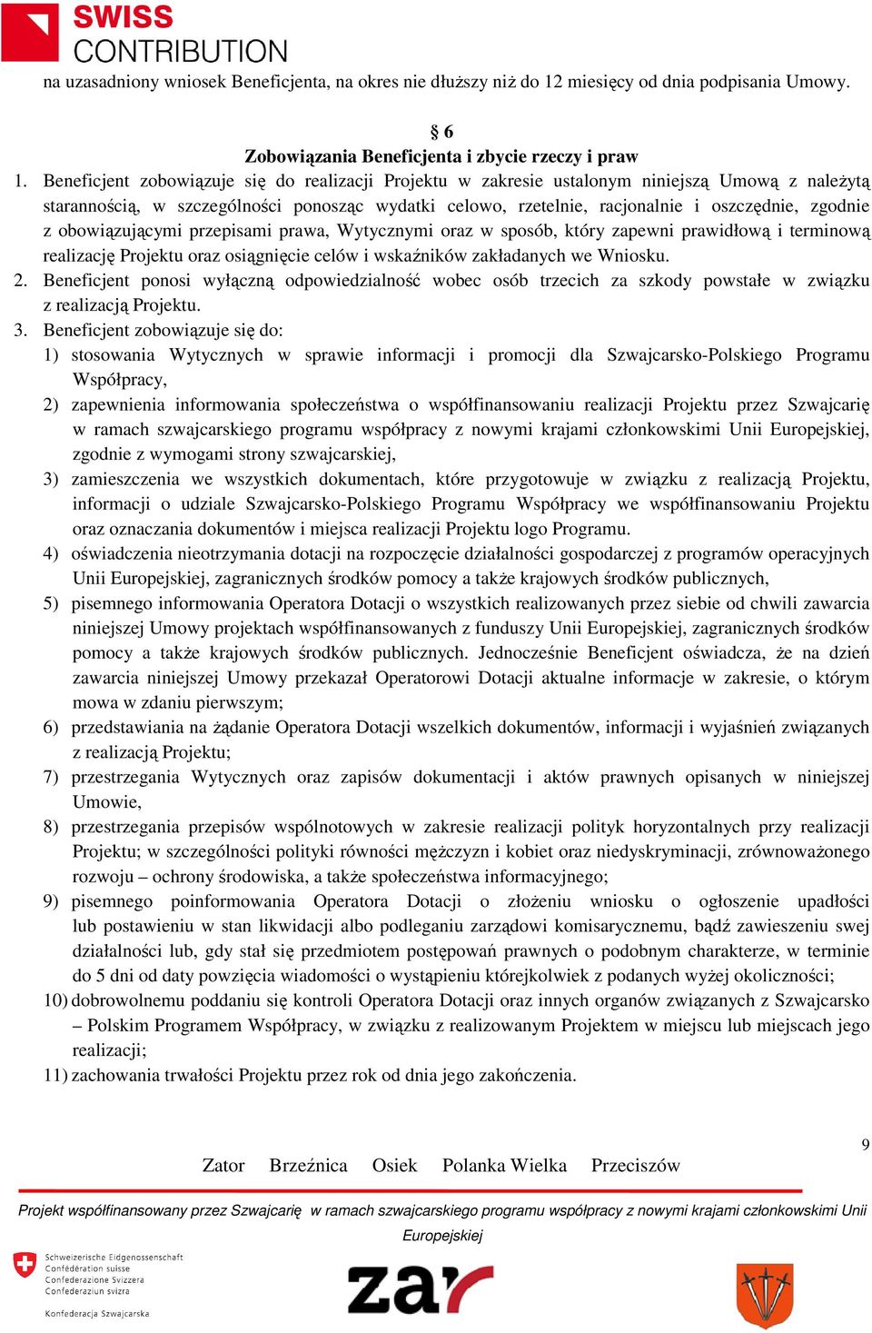 z obowiązującymi przepisami prawa, Wytycznymi oraz w sposób, który zapewni prawidłową i terminową realizację Projektu oraz osiągnięcie celów i wskaźników zakładanych we Wniosku. 2.