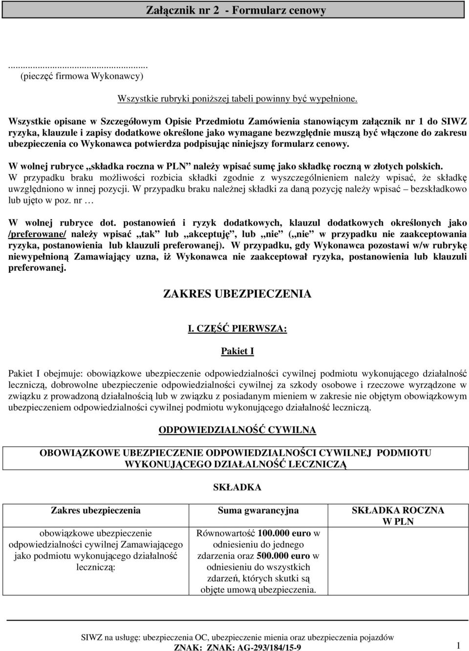 co Wykonawca potwierdza podpisując niniejszy formularz cenowy. W wolnej rubryce składka roczna w PLN należy wpisać sumę jako składkę roczną w złotych polskich.