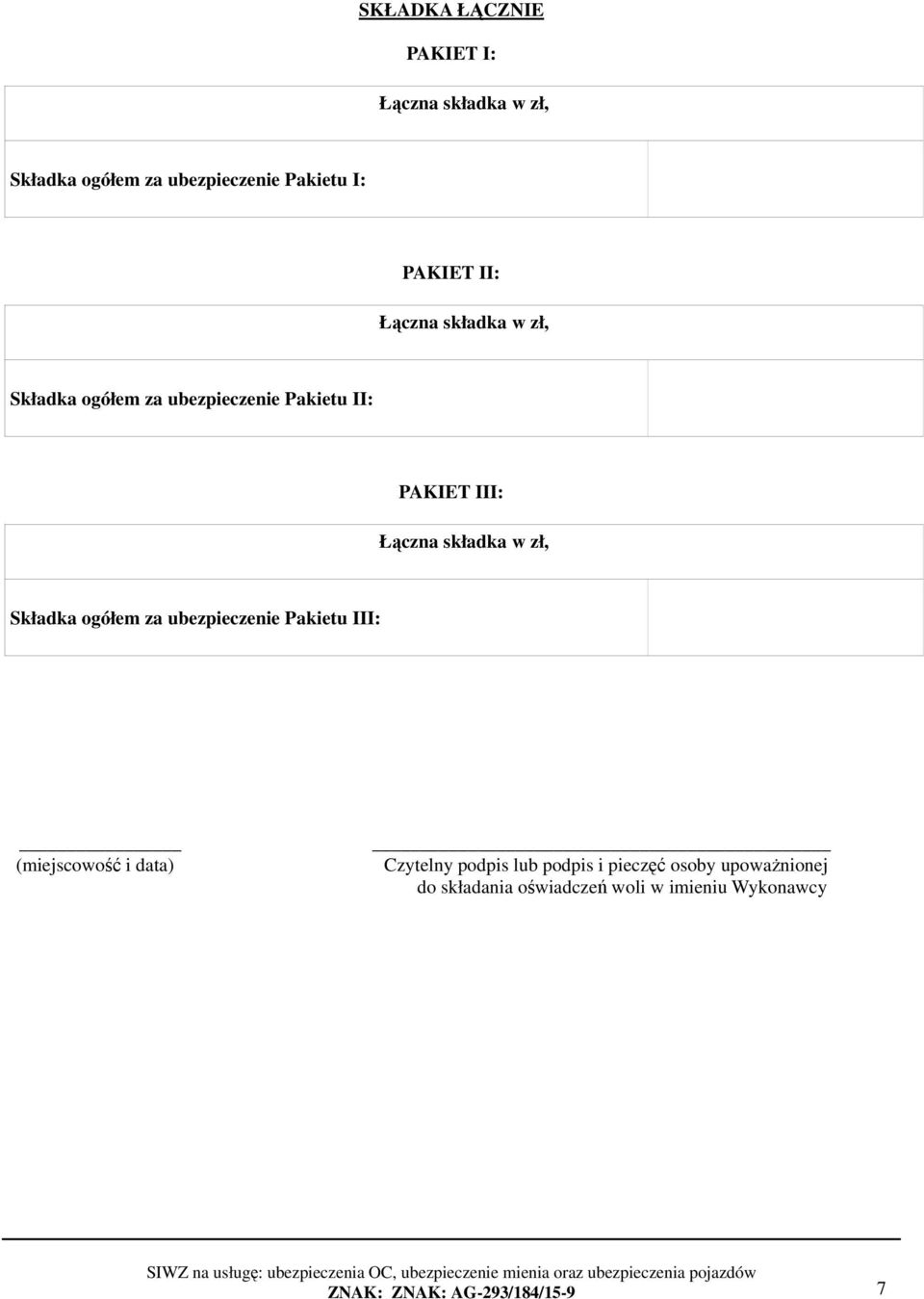 Składka ogółem za ubezpieczenie Pakietu III: (miejscowość i data) Czytelny podpis lub podpis i