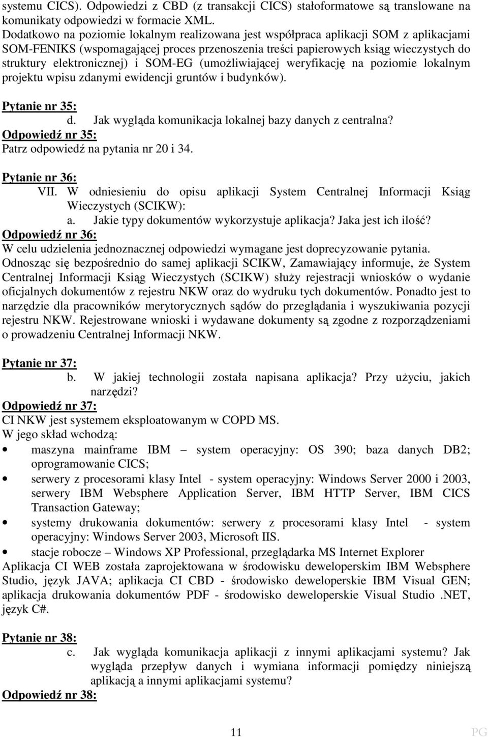 i SOM-EG (umoŝliwiającej weryfikację na poziomie lokalnym projektu wpisu zdanymi ewidencji gruntów i budynków). Pytanie nr 35: d. Jak wygląda komunikacja lokalnej bazy danych z centralna?