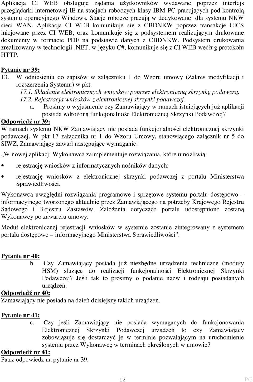 Aplikacja CI WEB komunikuje się z CBDNKW poprzez transakcje CICS inicjowane przez CI WEB, oraz komunikuje się z podsystemem realizującym drukowane dokumenty w formacie PDF na podstawie danych z
