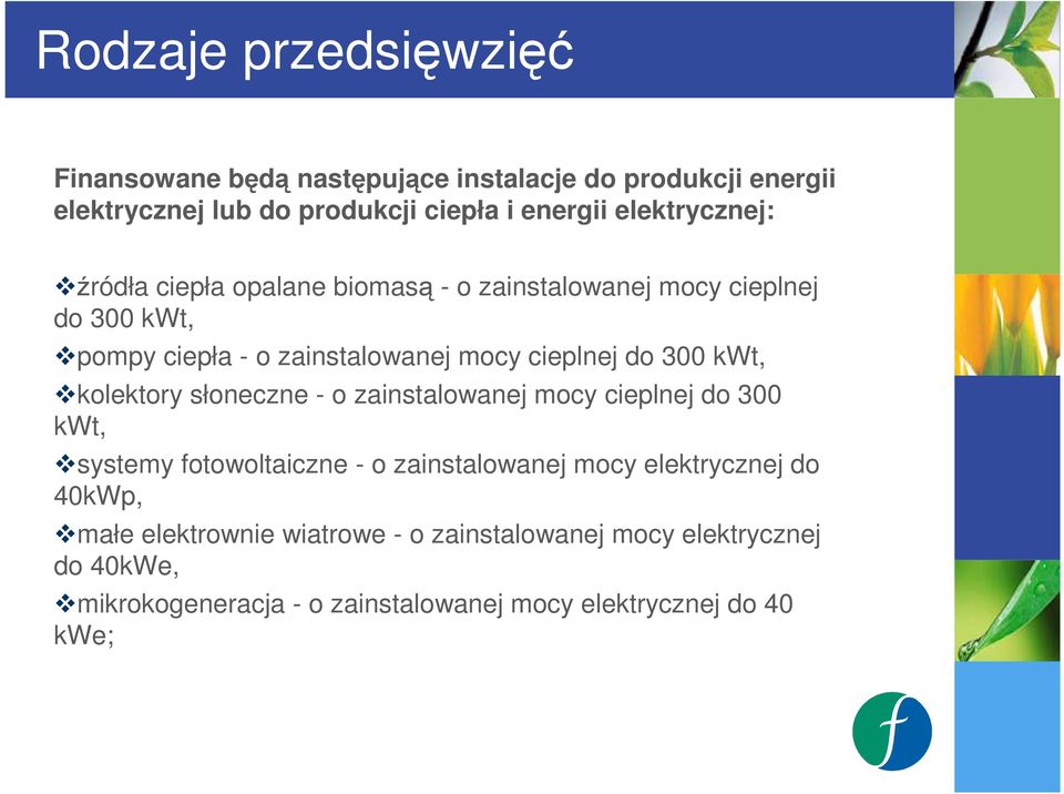 300 kwt, kolektory słoneczne - o zainstalowanej mocy cieplnej do 300 kwt, systemy fotowoltaiczne - o zainstalowanej mocy elektrycznej do