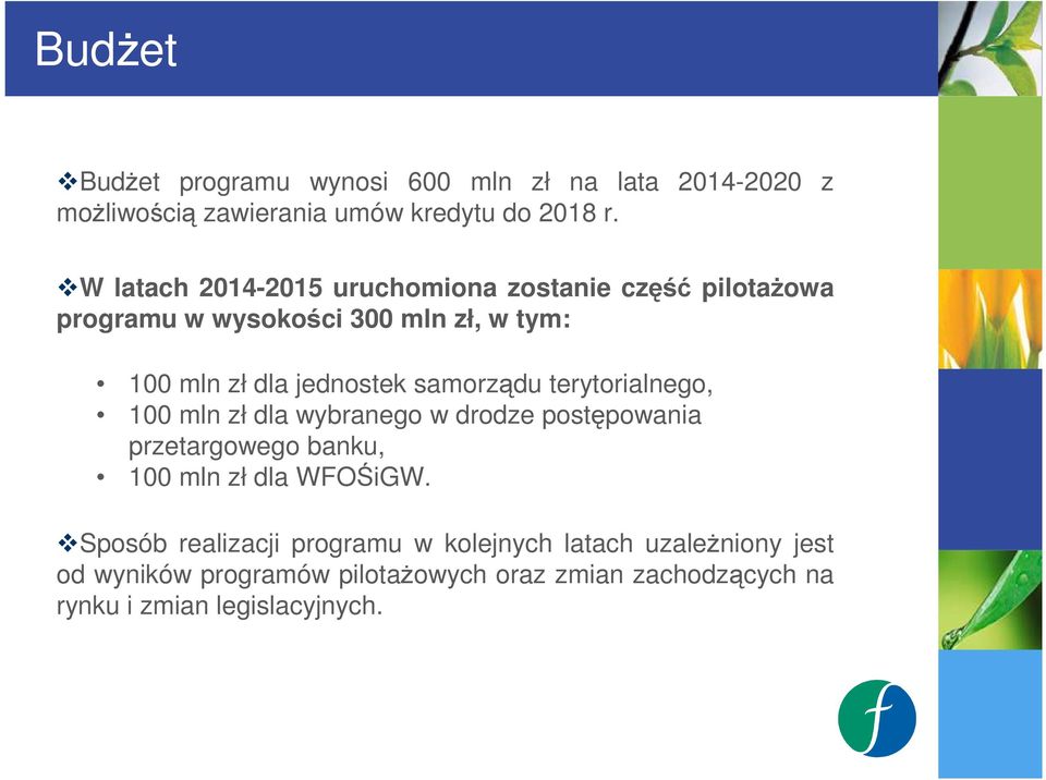 samorządu terytorialnego, 100 mln zł dla wybranego w drodze postępowania przetargowego banku, 100 mln zł dla WFOŚiGW.