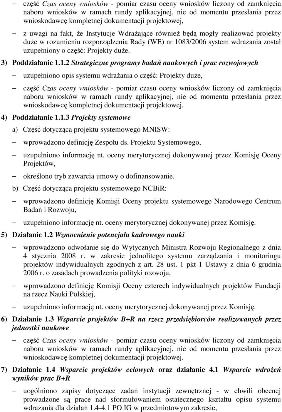 83/2006 system wdraŝania został uzupełniony o część: Projekty duŝe. 3) Poddziałanie 1.