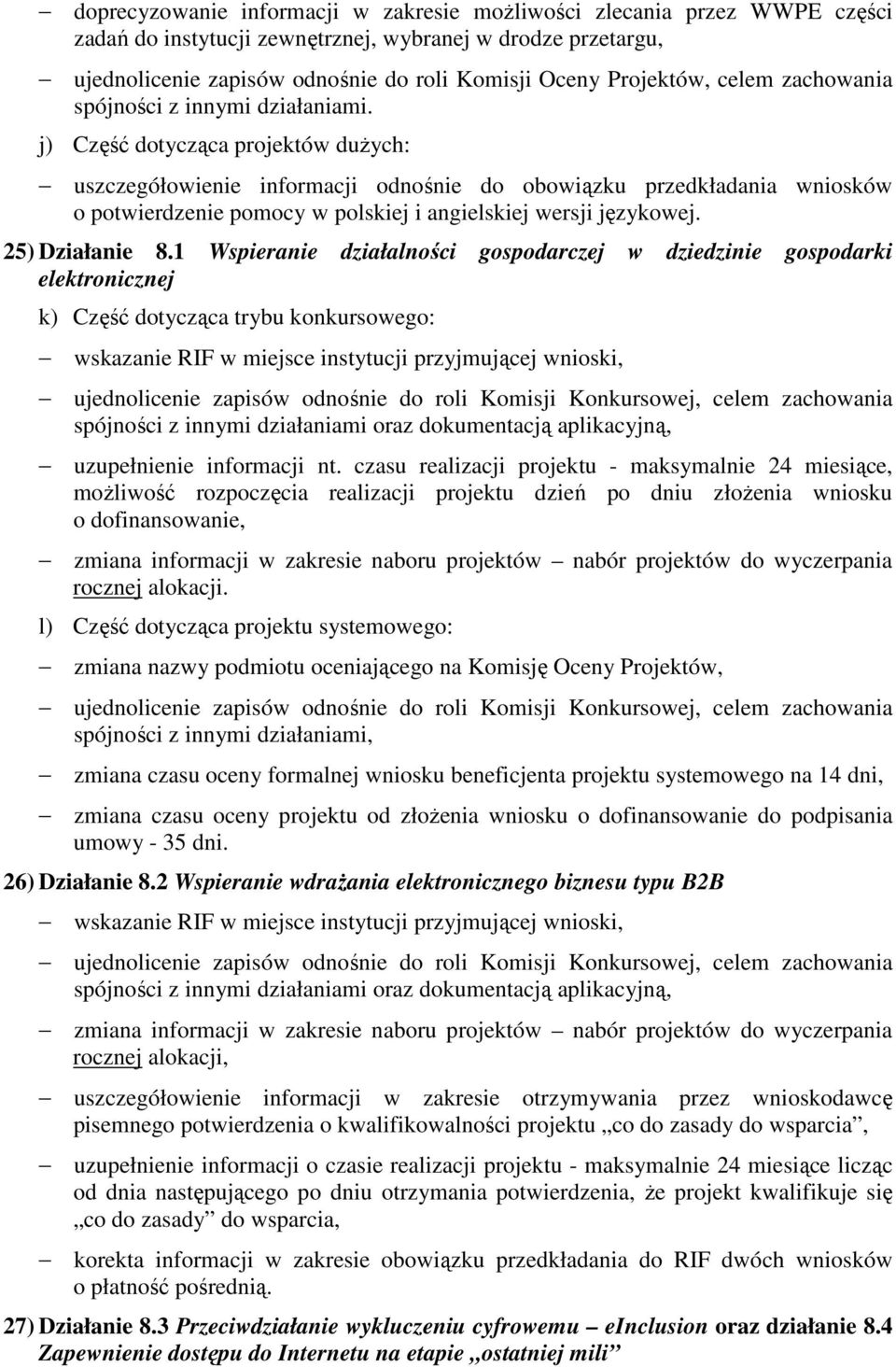 j) Część dotycząca projektów duŝych: uszczegółowienie informacji odnośnie do obowiązku przedkładania wniosków o potwierdzenie pomocy w polskiej i angielskiej wersji językowej. 25) Działanie 8.