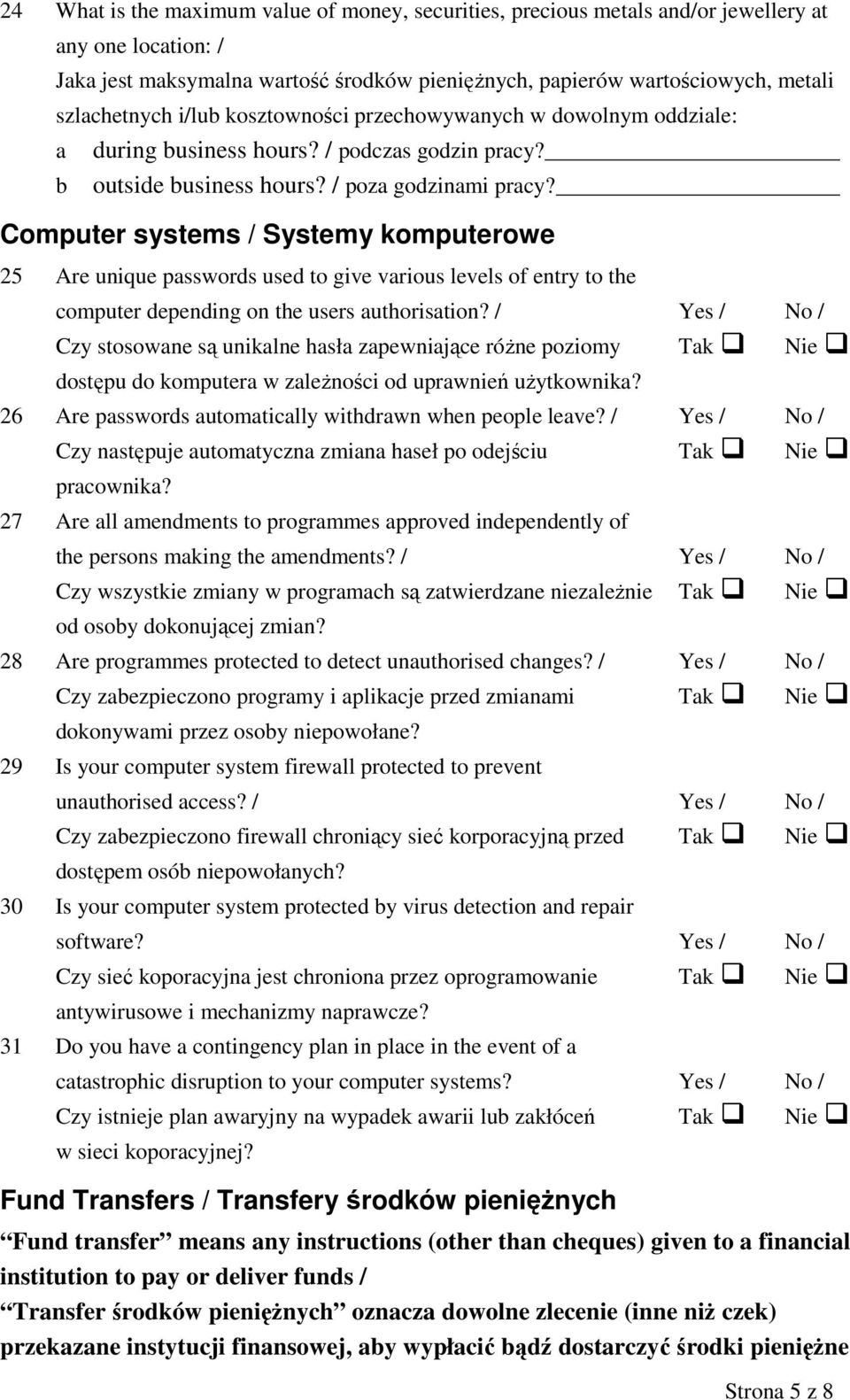 Computer systems / Systemy komputerowe 25 Are unique passwords used to give various levels of entry to the computer depending on the users authorisation?