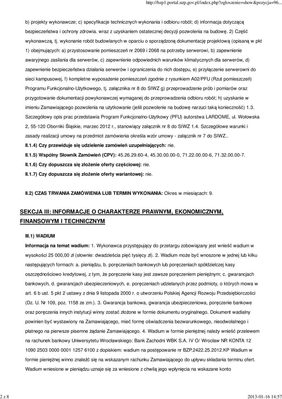 wykonanie robót budowlanych w oparciu o sporządzoną dokumentację projektową (opisaną w pkt 1) obejmujących: a) przystosowanie pomieszczeń nr 2069 i 2068 na potrzeby serwerowi, b) zapewnienie