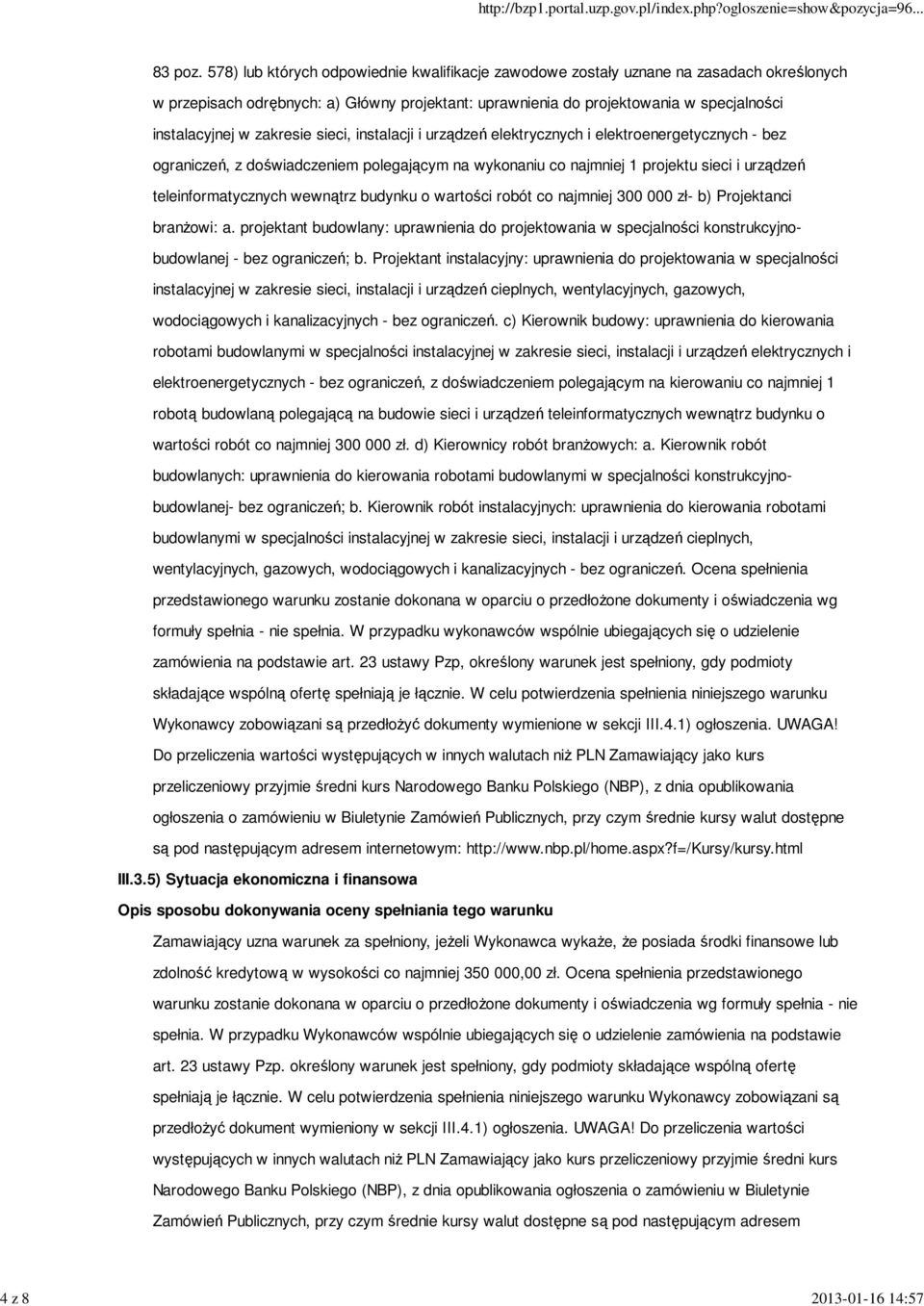 zakresie sieci, instalacji i urządzeń elektrycznych i elektroenergetycznych - bez ograniczeń, z doświadczeniem polegającym na wykonaniu co najmniej 1 projektu sieci i urządzeń teleinformatycznych