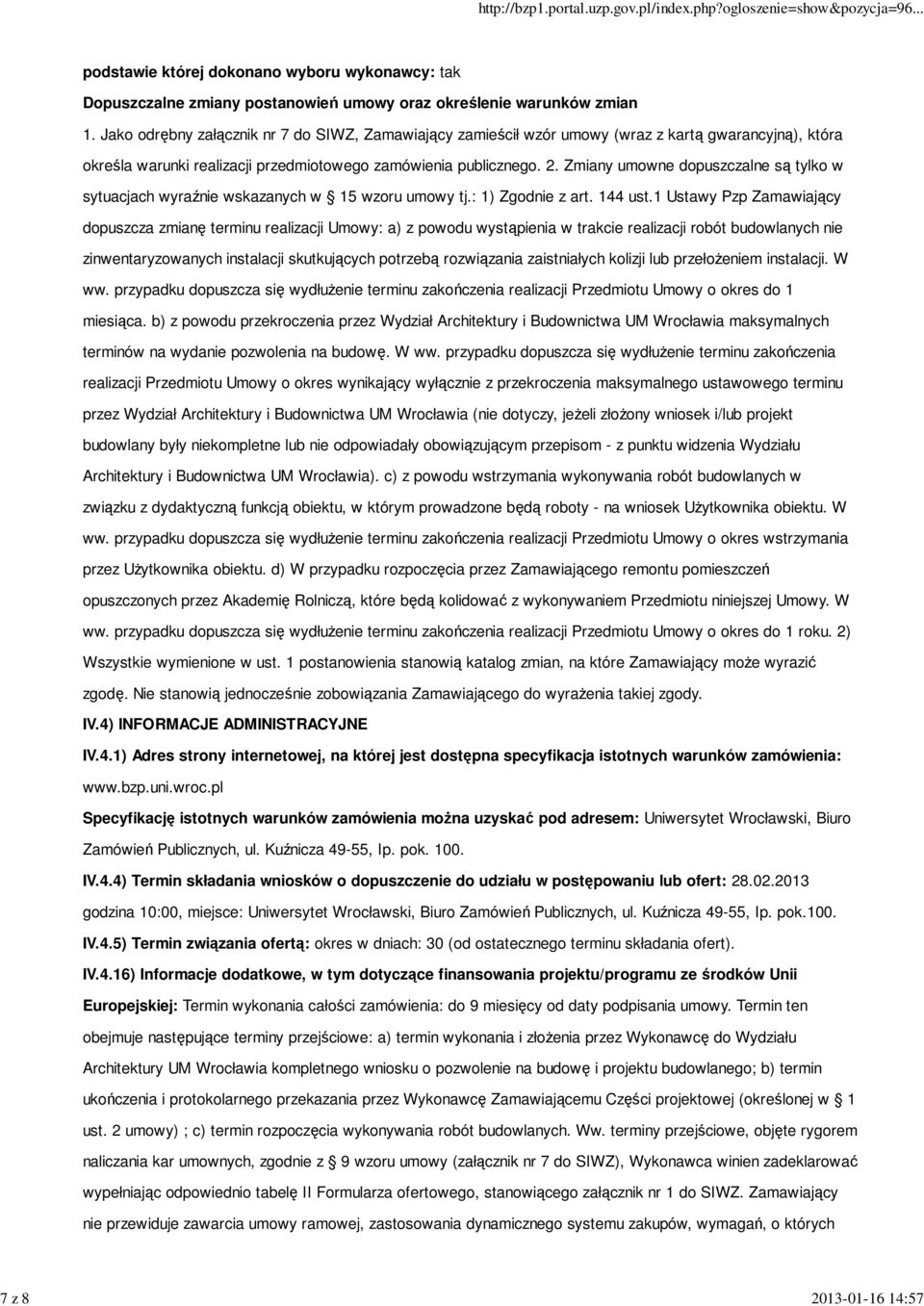Zmiany umowne dopuszczalne są tylko w sytuacjach wyraźnie wskazanych w 15 wzoru umowy tj.: 1) Zgodnie z art. 144 ust.