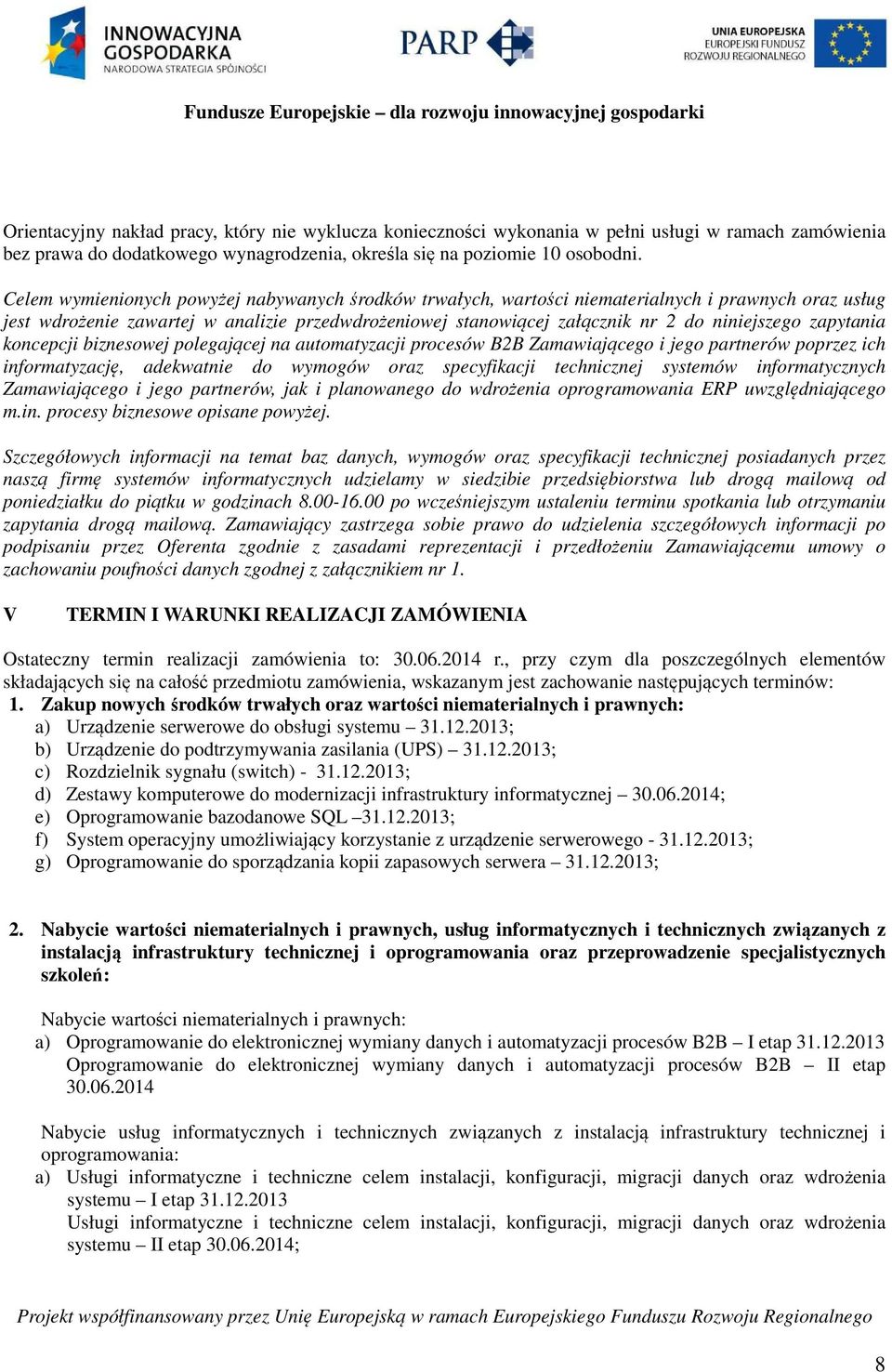 zapytania koncepcji biznesowej polegającej na automatyzacji procesów B2B Zamawiającego i jego partnerów poprzez ich informatyzację, adekwatnie do wymogów oraz specyfikacji technicznej systemów