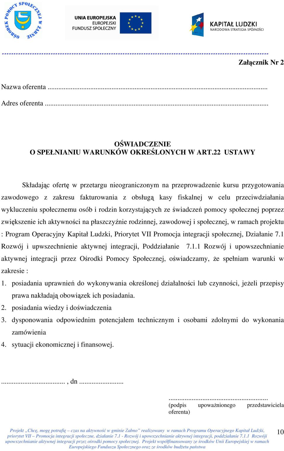społecznemu osób i rodzin korzystających ze świadczeń pomocy społecznej poprzez zwiększenie ich aktywności na płaszczyźnie rodzinnej, zawodowej i społecznej, w ramach projektu : Program Operacyjny