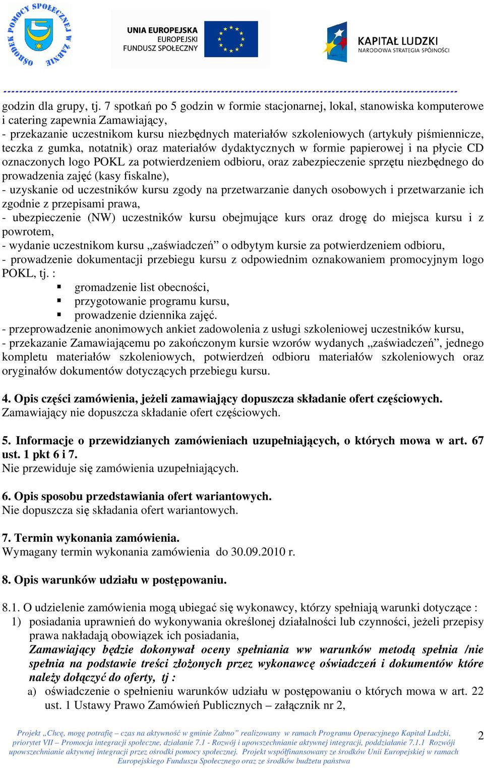 piśmiennicze, teczka z gumka, notatnik) oraz materiałów dydaktycznych w formie papierowej i na płycie CD oznaczonych logo POKL za potwierdzeniem odbioru, oraz zabezpieczenie sprzętu niezbędnego do