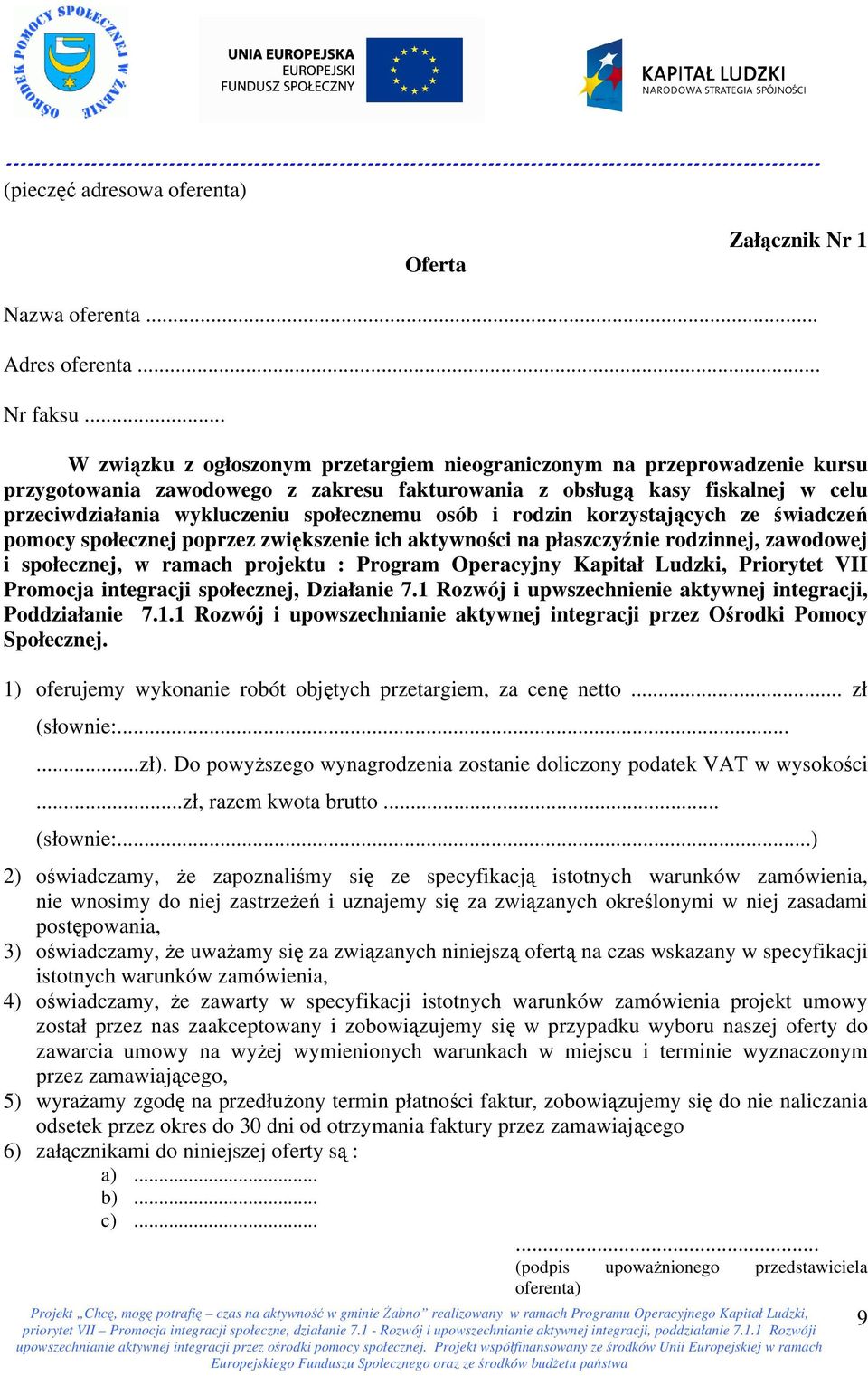 osób i rodzin korzystających ze świadczeń pomocy społecznej poprzez zwiększenie ich aktywności na płaszczyźnie rodzinnej, zawodowej i społecznej, w ramach projektu : Program Operacyjny Kapitał