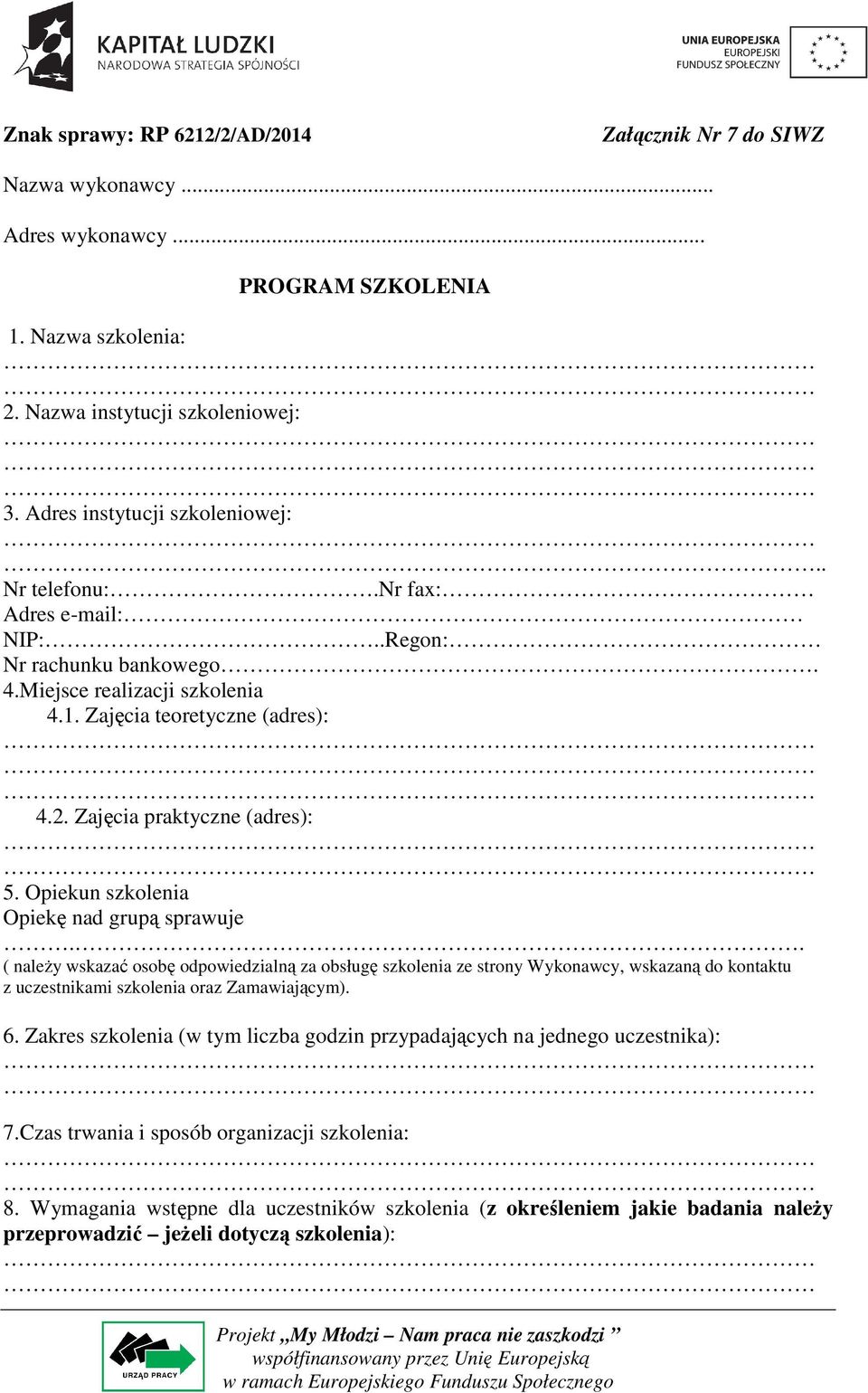 Opiekun szkolenia Opiekę nad grupą sprawuje.. ( należy wskazać osobę odpowiedzialną za obsługę szkolenia ze strony Wykonawcy, wskazaną do kontaktu z uczestnikami szkolenia oraz Zamawiającym). 6.