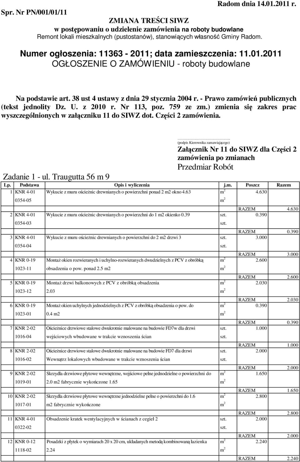 U. z 200 r. Nr 3, poz. 759 ze z.) zienia si zakres prac wyszczególnionych w za czniku do SIWZ dot. Cz ci 2 zaówienia.