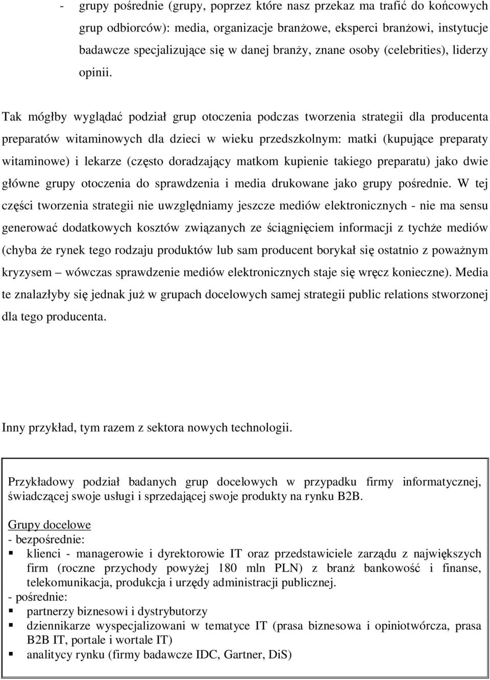 Tak mógłby wyglądać podział grup otoczenia podczas tworzenia strategii dla producenta preparatów witaminowych dla dzieci w wieku przedszkolnym: matki (kupujące preparaty witaminowe) i lekarze (często