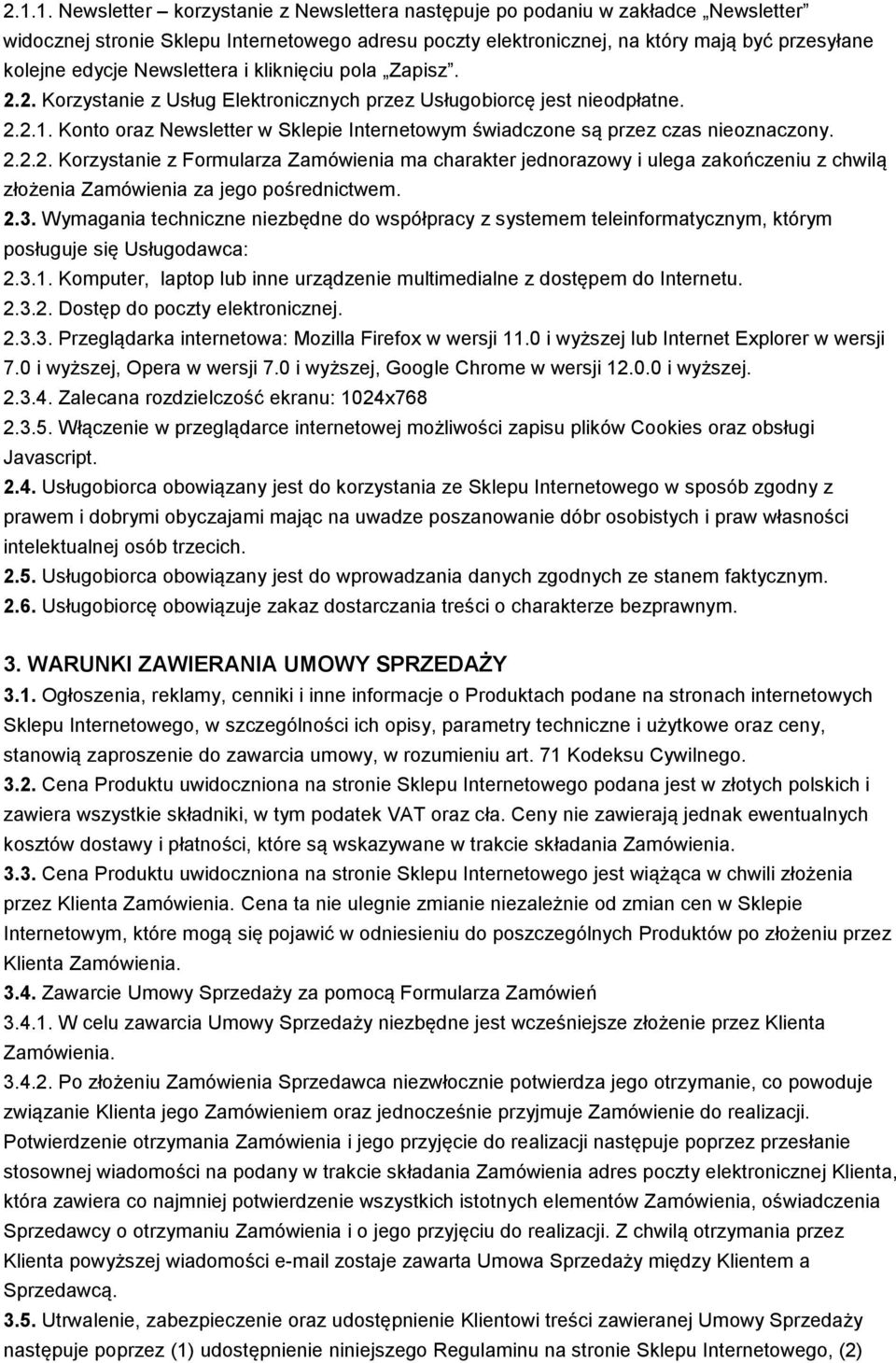 Konto oraz Newsletter w Sklepie Internetowym świadczone są przez czas nieoznaczony. 2.