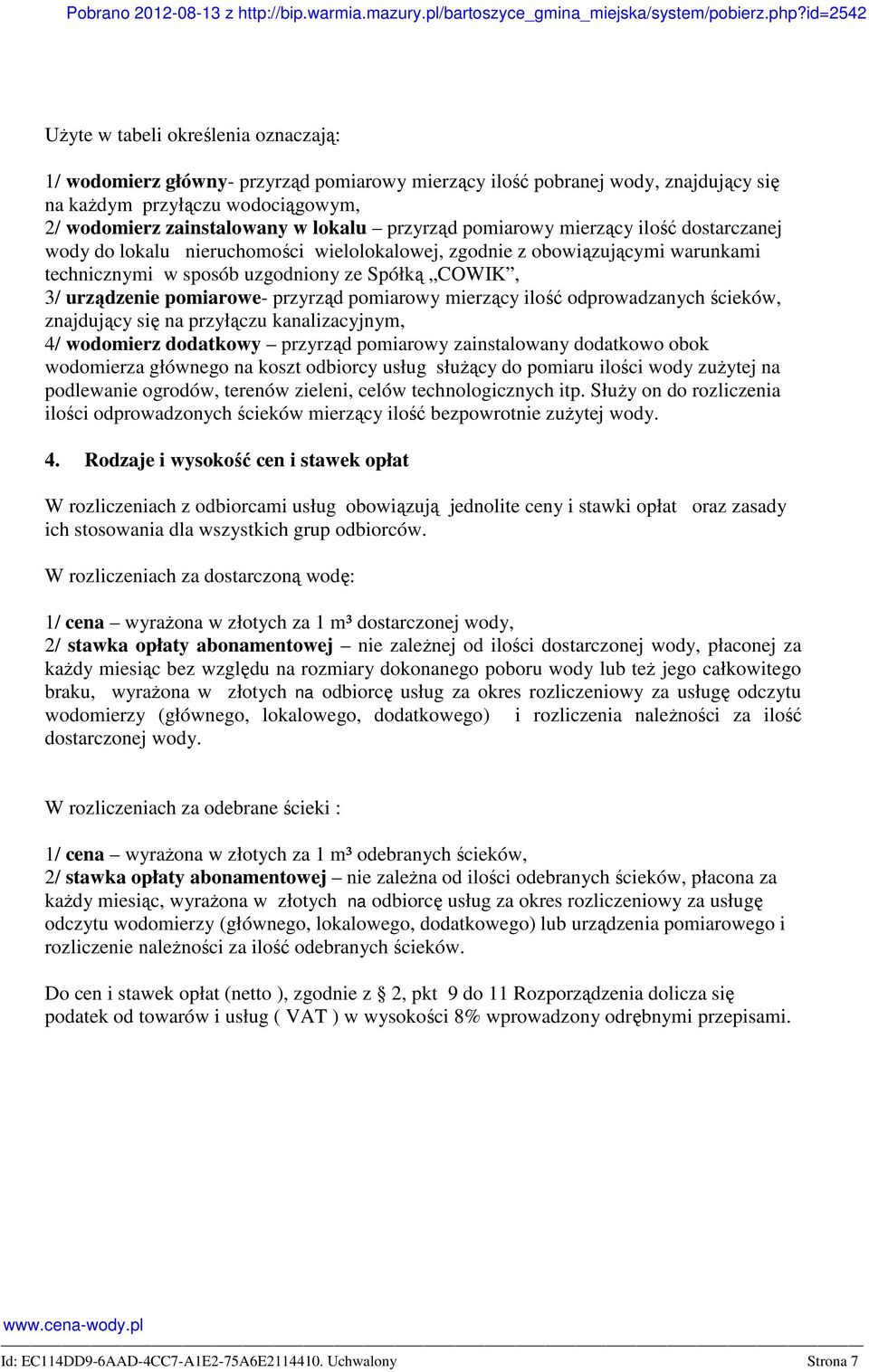 pomiarowe- przyrząd pomiarowy mierzący ilość odprowadzanych ścieków, znajdujący się na przyłączu kanalizacyjnym, 4/ wodomierz dodatkowy przyrząd pomiarowy zainstalowany dodatkowo obok wodomierza
