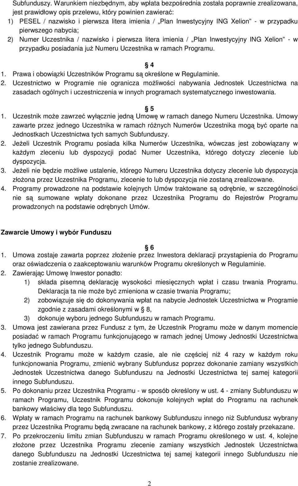 ING Xelion - w przypadku pierwszego nabycia; 2) Numer Uczestnika / nazwisko i pierwsza litera imienia / Plan Inwestycyjny ING Xelion - w przypadku posiadania juŝ Numeru Uczestnika w ramach Programu.