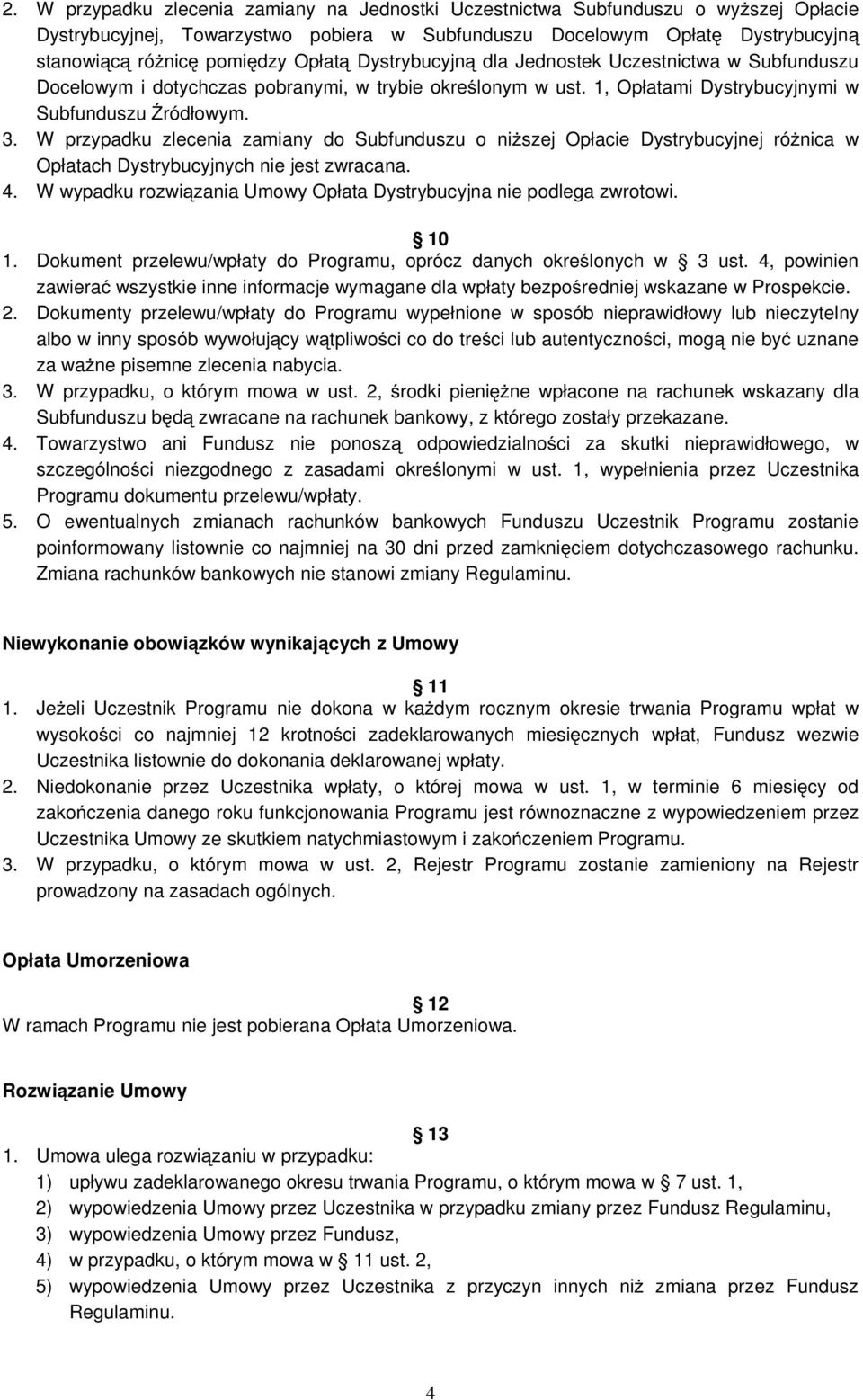 W przypadku zlecenia zamiany do Subfunduszu o niŝszej Opłacie Dystrybucyjnej róŝnica w Opłatach Dystrybucyjnych nie jest zwracana. 4.