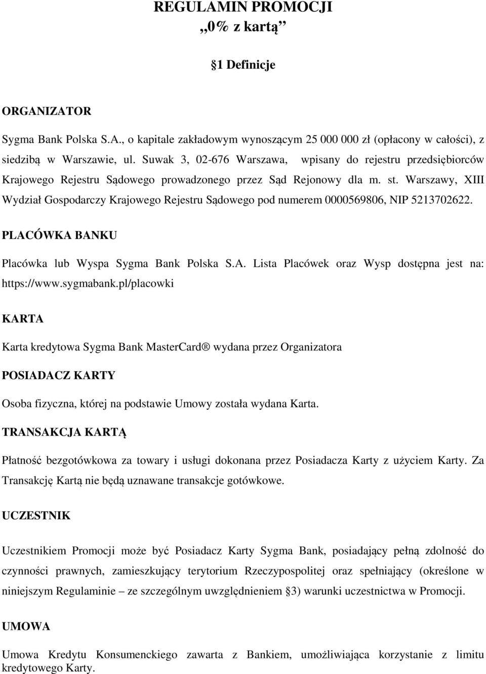 Warszawy, XIII Wydział Gospodarczy Krajowego Rejestru Sądowego pod numerem 0000569806, NIP 5213702622. PLACÓWKA BANKU Placówka lub Wyspa Sygma Bank Polska S.A. Lista Placówek oraz Wysp dostępna jest na: https://www.