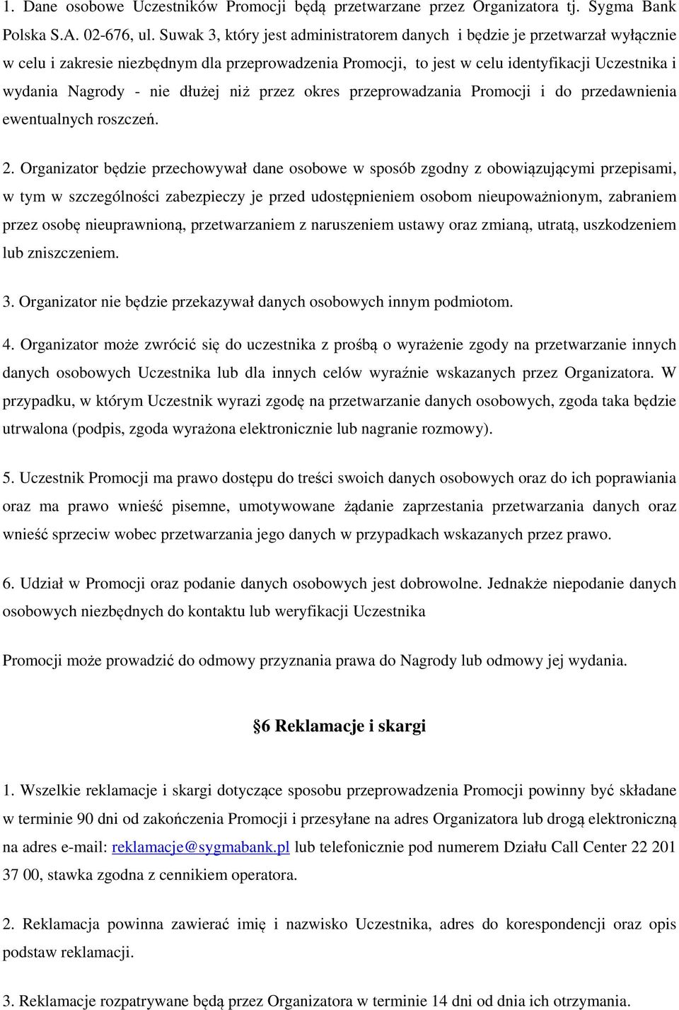 dłużej niż przez okres przeprowadzania Promocji i do przedawnienia ewentualnych roszczeń. 2.