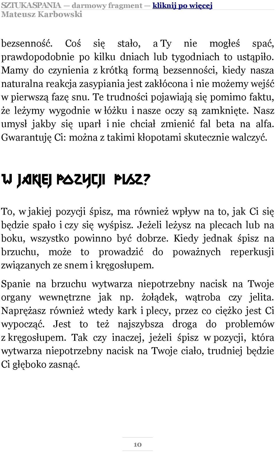 Te trudności pojawiają się pomimo faktu, że leżymy wygodnie w łóżku i nasze oczy są zamknięte. Nasz umysł jakby się uparł i nie chciał zmienić fal beta na alfa.