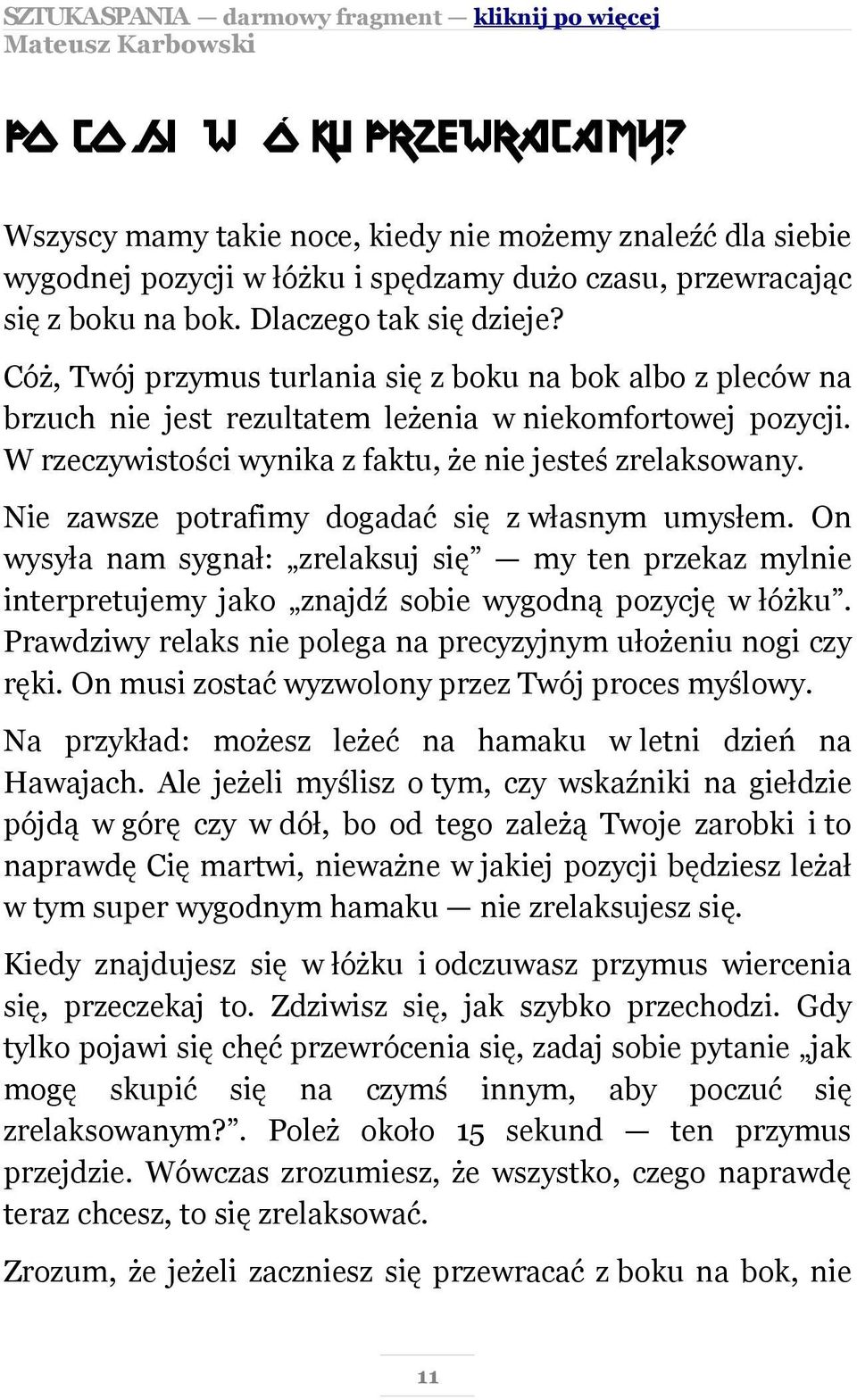 Nie zawsze potrafimy dogadać się z własnym umysłem. On wysyła nam sygnał: zrelaksuj się my ten przekaz mylnie interpretujemy jako znajdź sobie wygodną pozycję w łóżku.