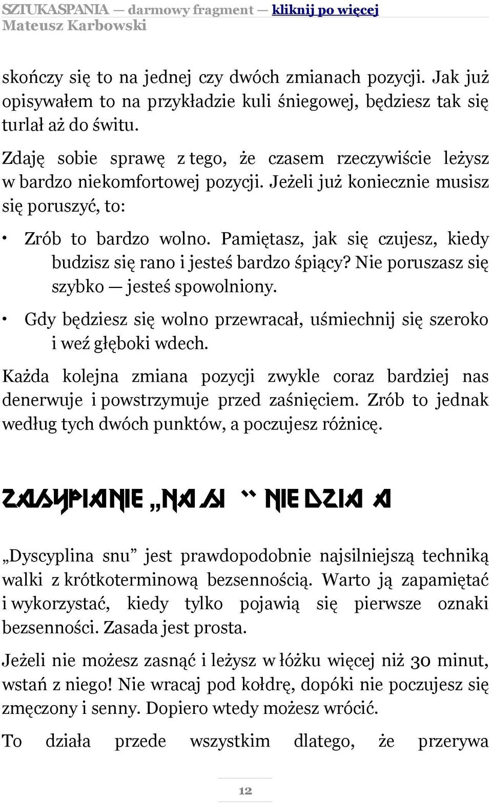 Pamiętasz, jak się czujesz, kiedy budzisz się rano i jesteś bardzo śpiący? Nie poruszasz się szybko jesteś spowolniony. Gdy będziesz się wolno przewracał, uśmiechnij się szeroko i weź głęboki wdech.