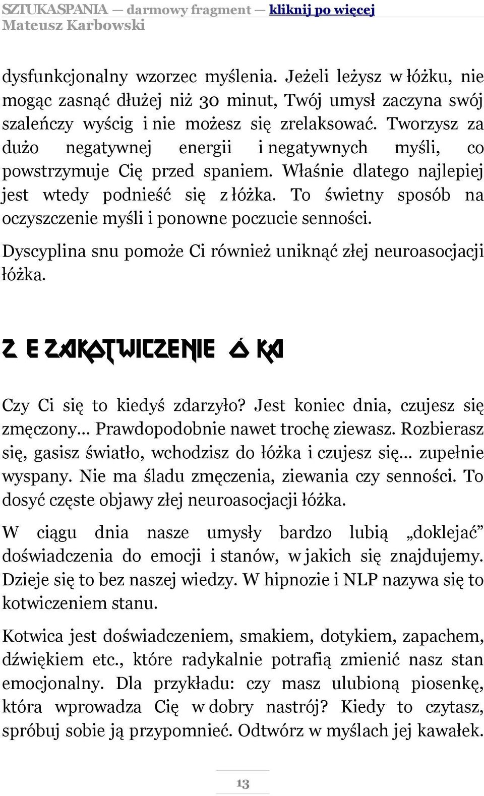 To świetny sposób na oczyszczenie myśli i ponowne poczucie senności. Dyscyplina snu pomoże Ci również uniknąć złej neuroasocjacji łóżka. Złe zakotwiczenie łóżka Czy Ci się to kiedyś zdarzyło?