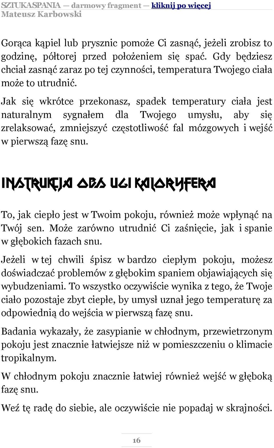 Jak się wkrótce przekonasz, spadek temperatury ciała jest naturalnym sygnałem dla Twojego umysłu, aby się zrelaksować, zmniejszyć częstotliwość fal mózgowych i wejść w pierwszą fazę snu.