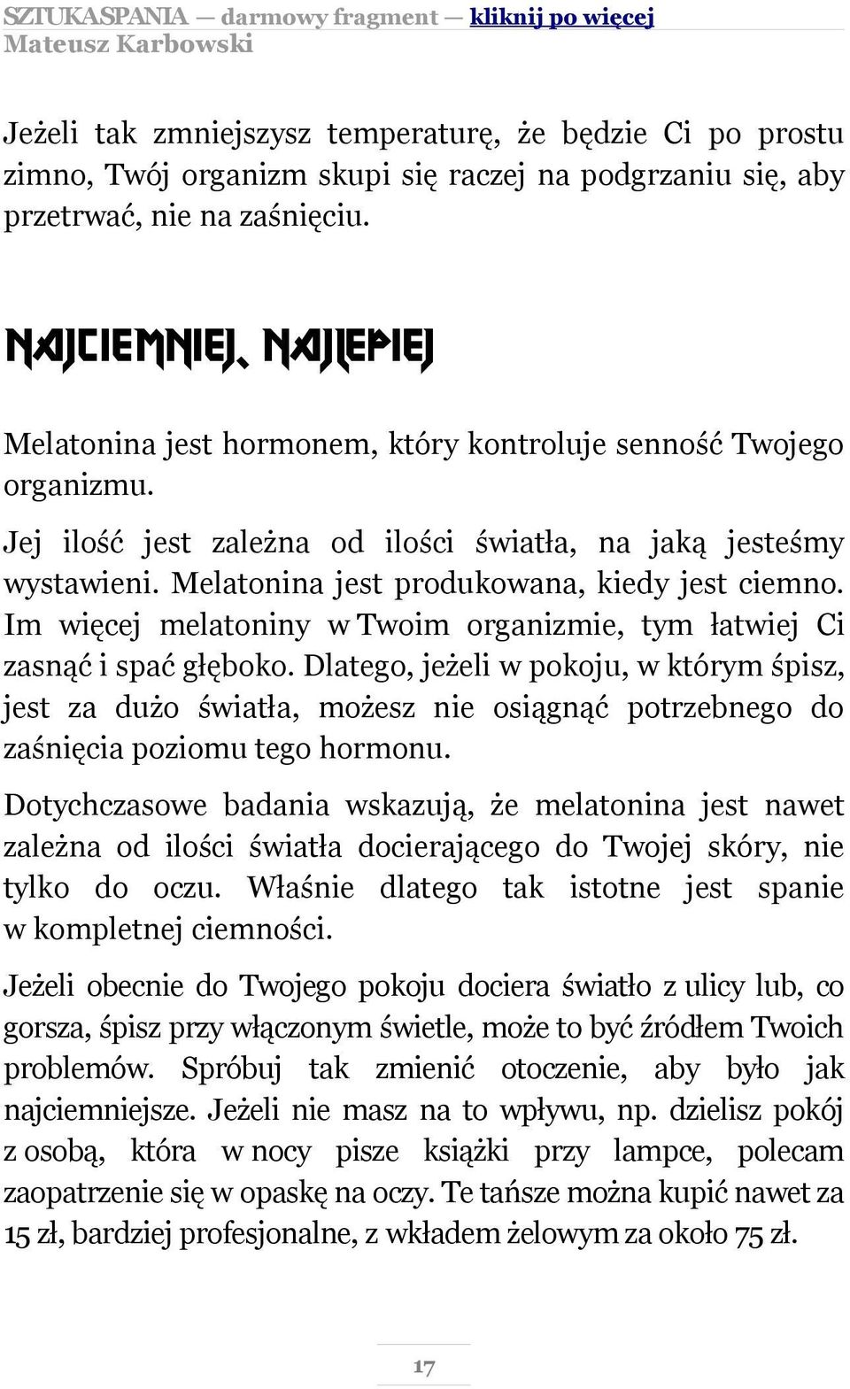 Melatonina jest produkowana, kiedy jest ciemno. Im więcej melatoniny w Twoim organizmie, tym łatwiej Ci zasnąć i spać głęboko.