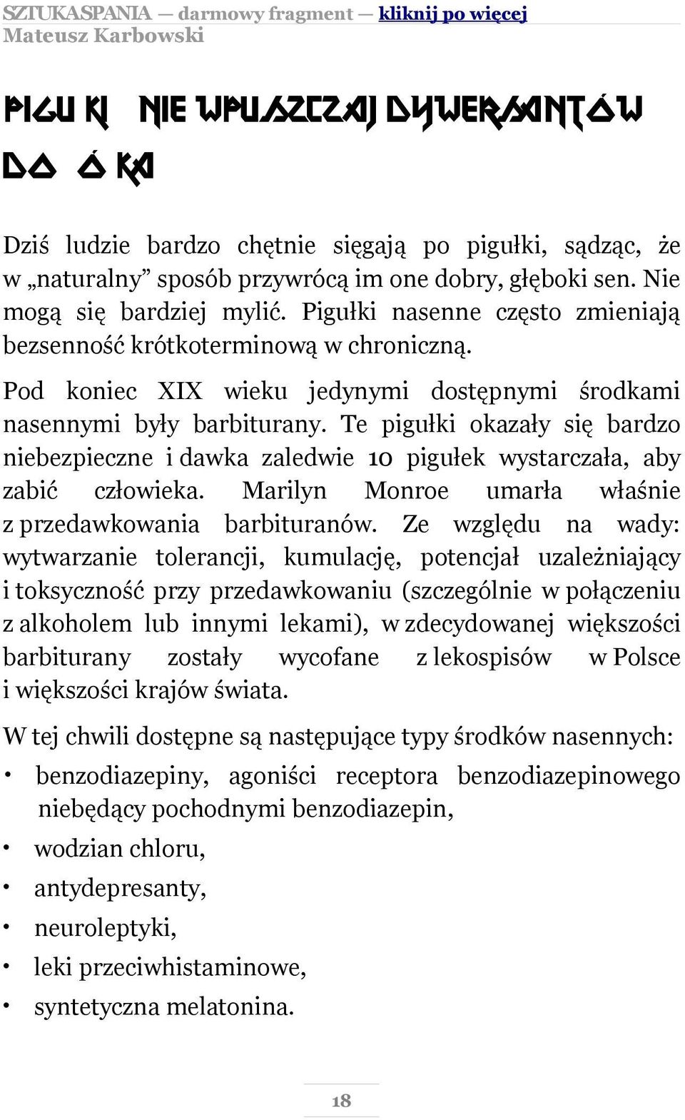 Te pigułki okazały się bardzo niebezpieczne i dawka zaledwie 10 pigułek wystarczała, aby zabić człowieka. Marilyn Monroe umarła właśnie z przedawkowania barbituranów.