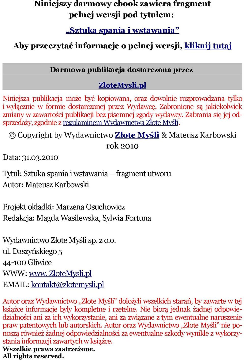 Zabronione są jakiekolwiek zmiany w zawartości publikacji bez pisemnej zgody wydawcy. Zabrania się jej odsprzedaży, zgodnie z regulaminem Wydawnictwa Złote Myśli.