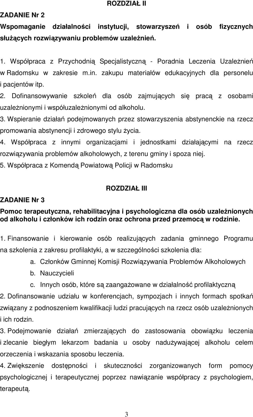 Dofinansowywanie szkoleń dla osób zajmujących się pracą z osobami uzależnionymi i współuzależnionymi od alkoholu. 3.