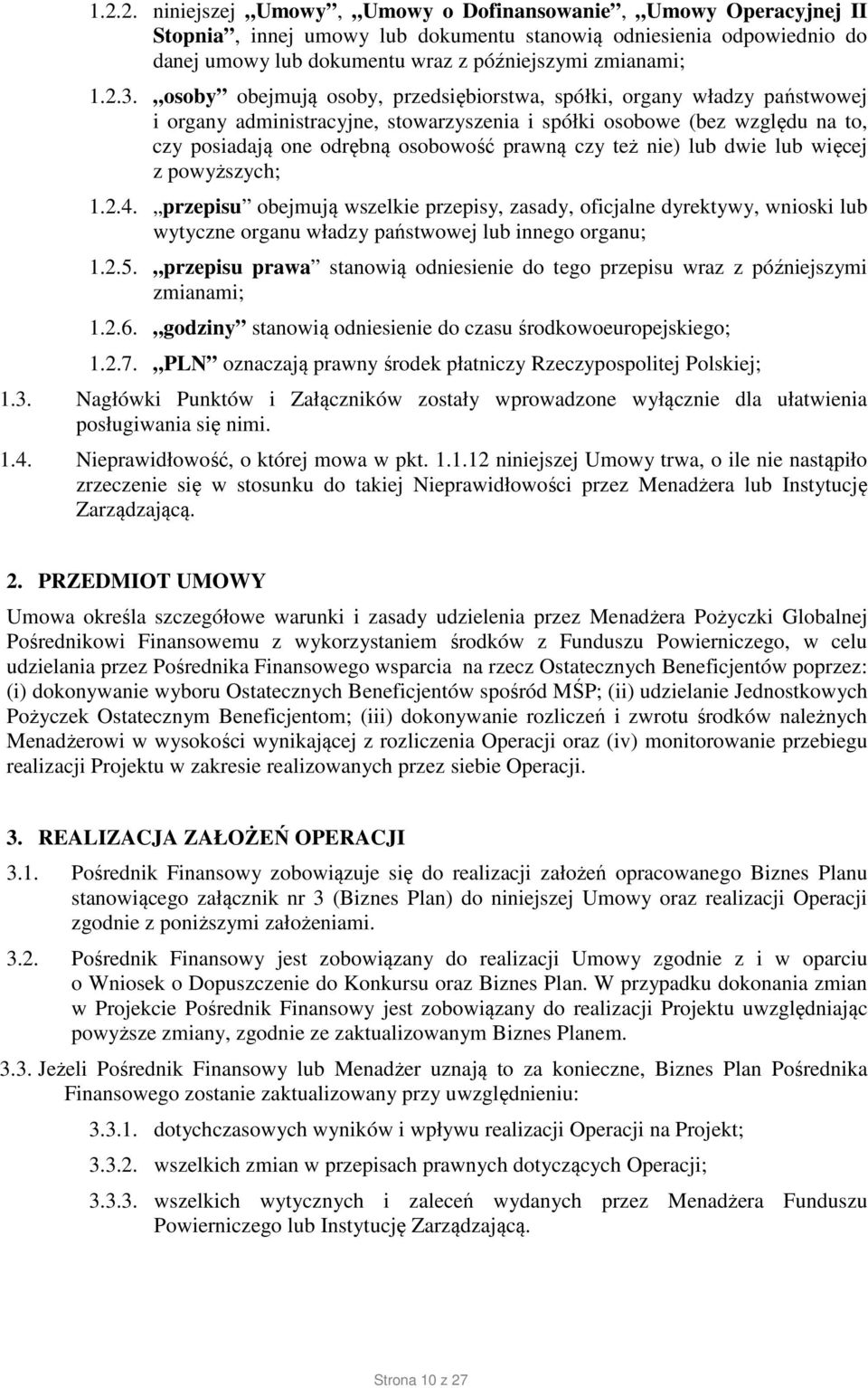 czy też nie) lub dwie lub więcej z powyższych; 1.2.4. przepisu obejmują wszelkie przepisy, zasady, oficjalne dyrektywy, wnioski lub wytyczne organu władzy państwowej lub innego organu; 1.2.5.