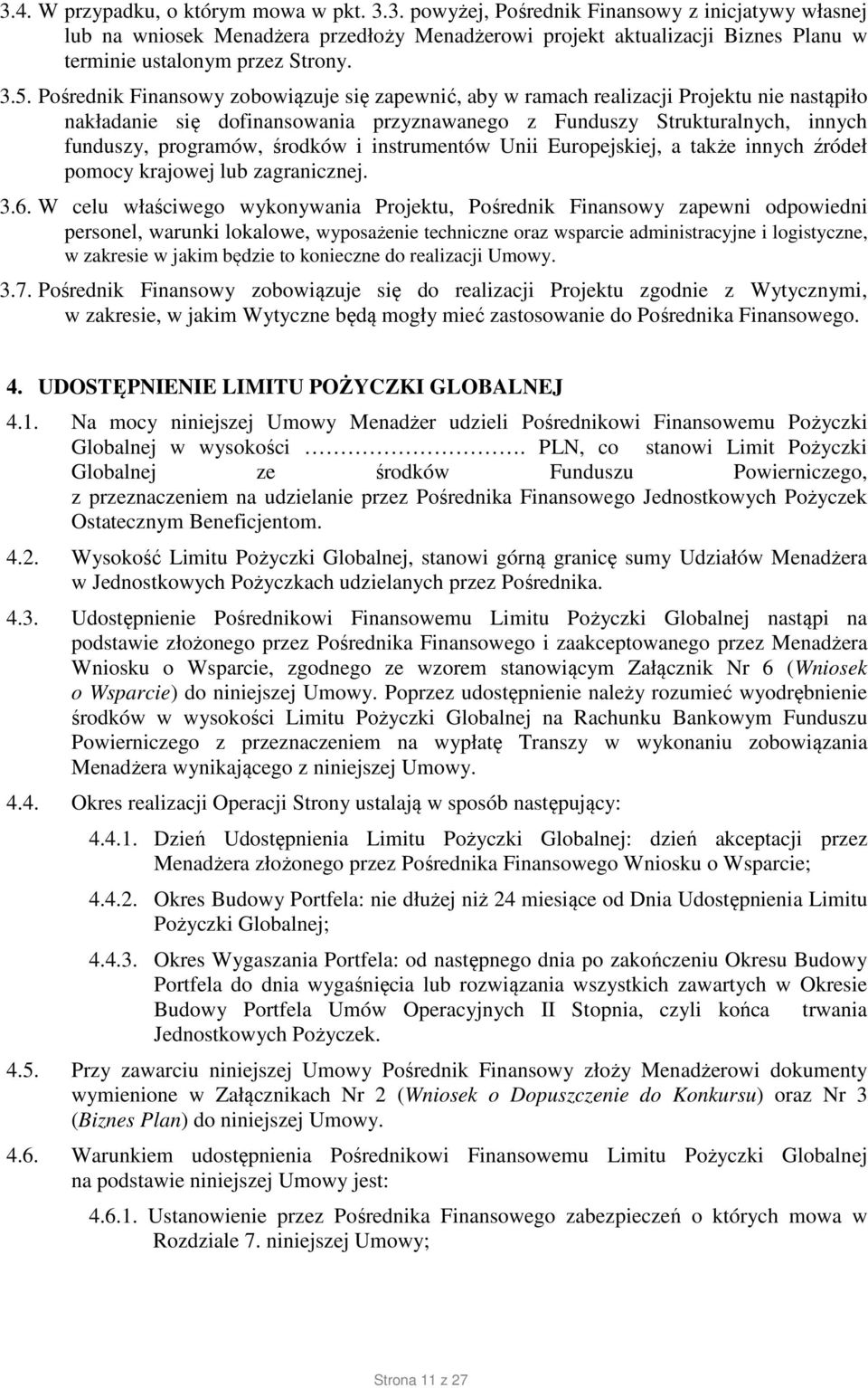 środków i instrumentów Unii Europejskiej, a także innych źródeł pomocy krajowej lub zagranicznej. 3.6.