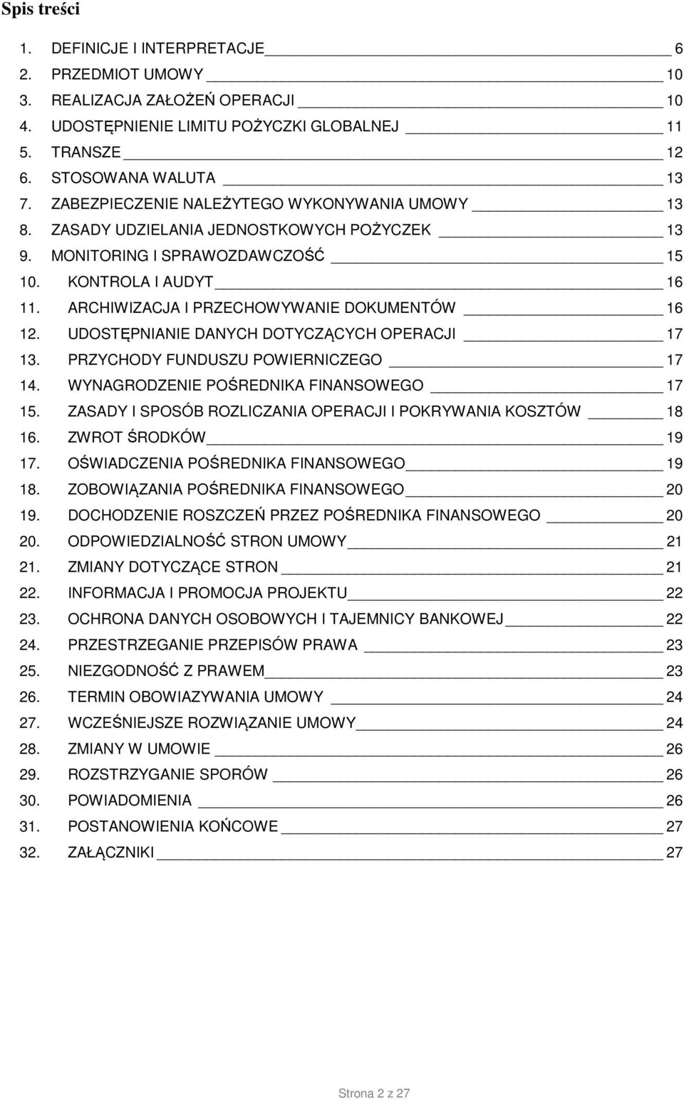 ARCHIWIZACJA I PRZECHOWYWANIE DOKUMENTÓW 16 12. UDOSTĘPNIANIE DANYCH DOTYCZĄCYCH OPERACJI 17 13. PRZYCHODY FUNDUSZU POWIERNICZEGO 17 14. WYNAGRODZENIE POŚREDNIKA FINANSOWEGO 17 15.