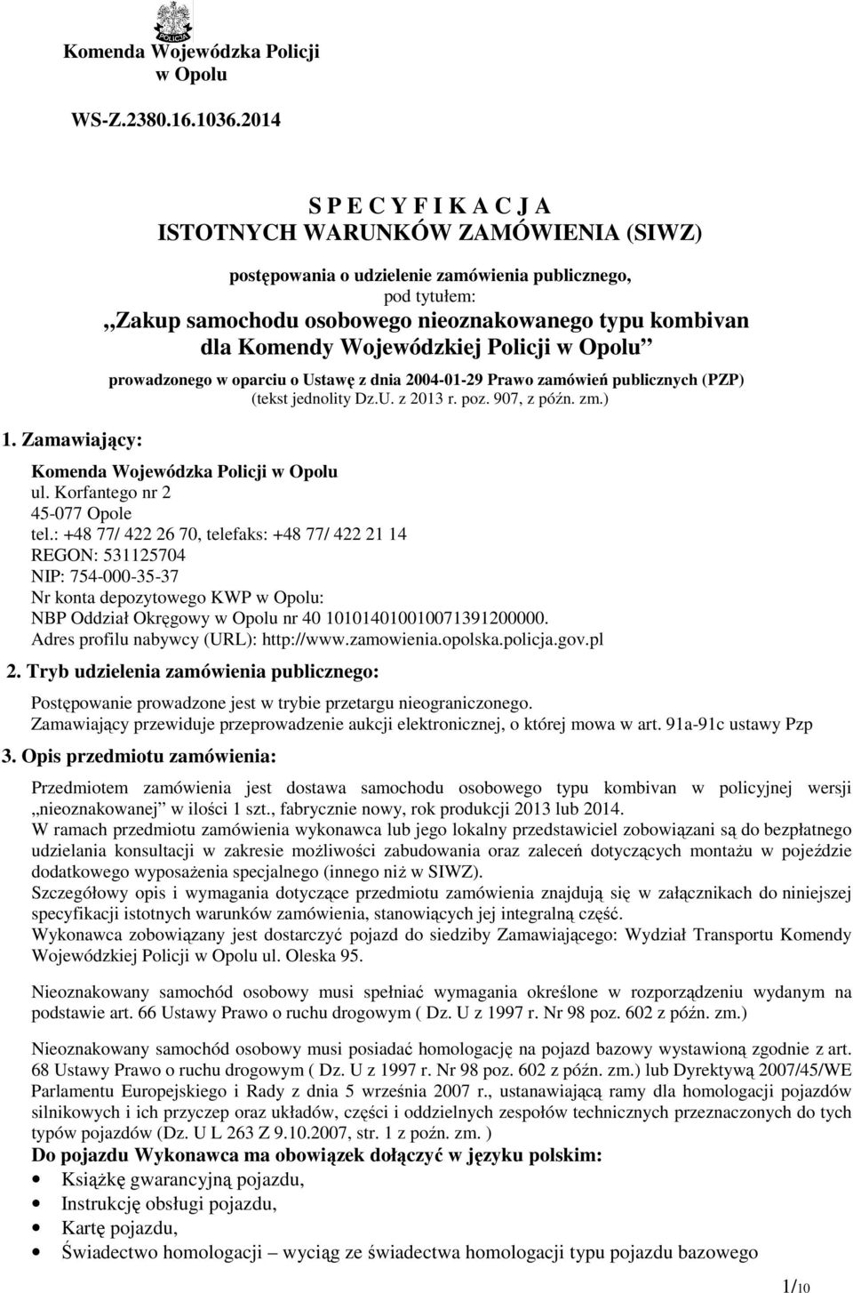 Komendy Wojewódzkiej Policji w Opolu prowadzonego w oparciu o Ustawę z dnia 2004-01-29 Prawo zamówień publicznych (PZP) (tekst jednolity Dz.U. z 2013 r. poz. 907, z późn. zm.