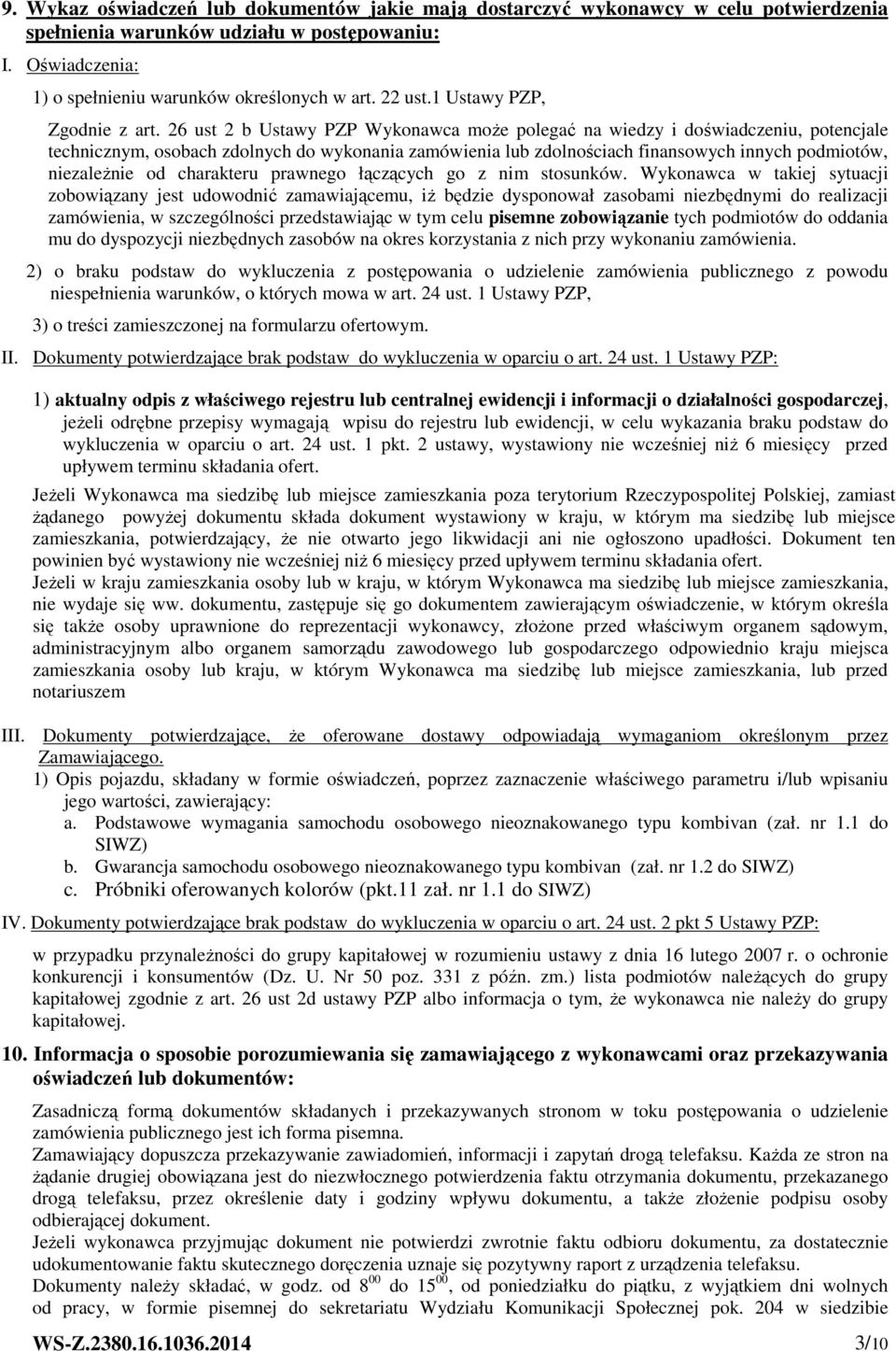 26 ust 2 b Ustawy PZP Wykonawca może polegać na wiedzy i doświadczeniu, potencjale technicznym, osobach zdolnych do wykonania zamówienia lub zdolnościach finansowych innych podmiotów, niezależnie od