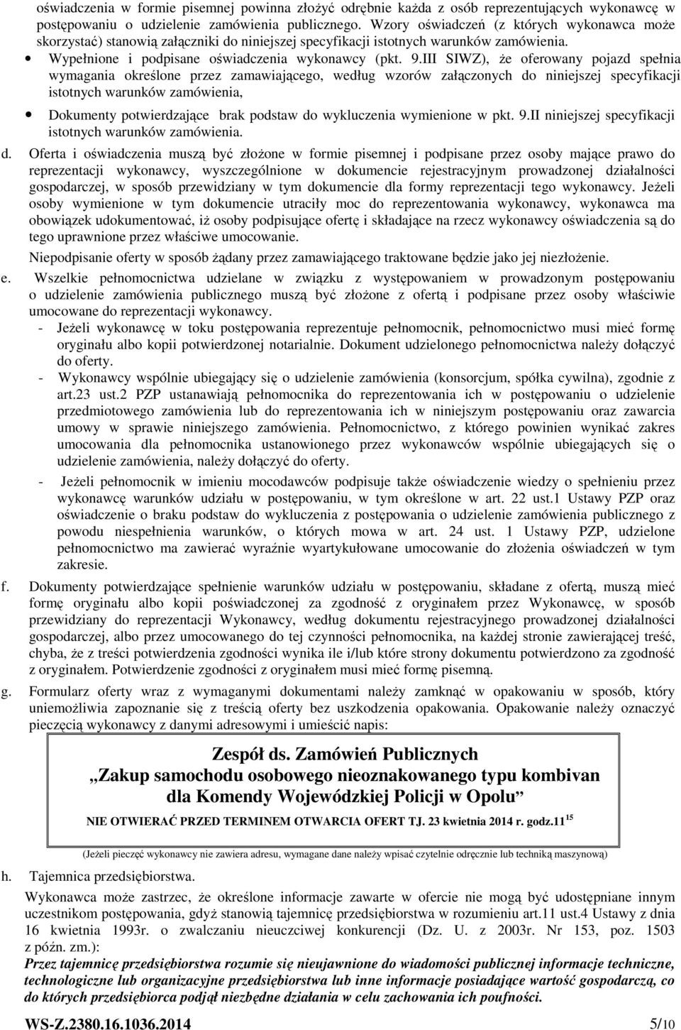 III SIWZ), że oferowany pojazd spełnia wymagania określone przez zamawiającego, według wzorów załączonych do niniejszej specyfikacji istotnych warunków zamówienia, Dokumenty potwierdzające brak