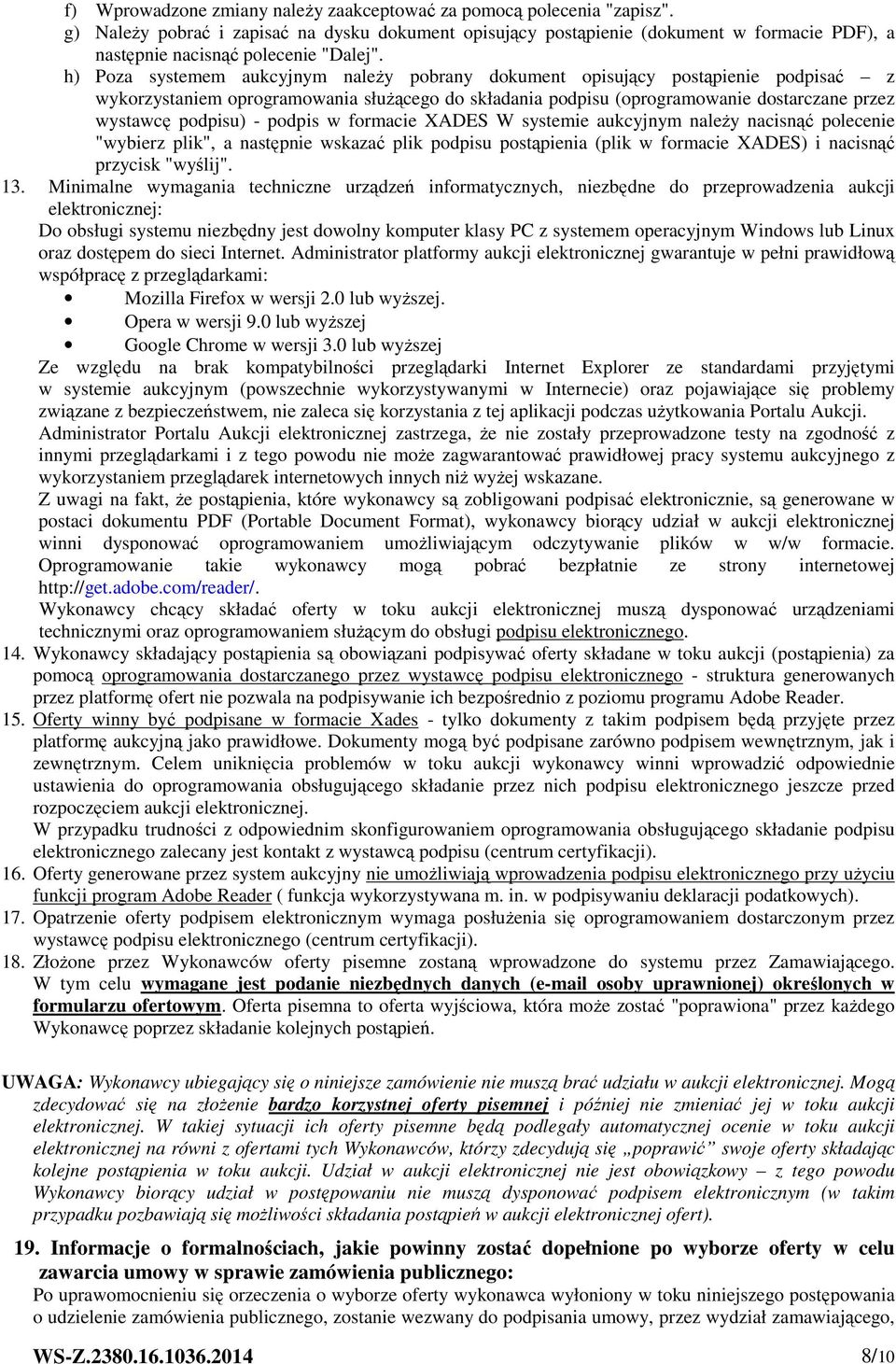 h) Poza systemem aukcyjnym należy pobrany dokument opisujący postąpienie podpisać z wykorzystaniem oprogramowania służącego do składania podpisu (oprogramowanie dostarczane przez wystawcę podpisu) -